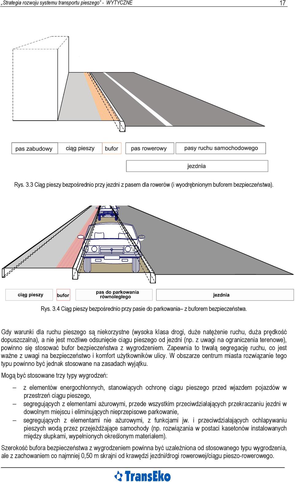 z uwagi na ograniczenia terenowe), powinno się stosować bufor bezpieczeństwa z wygrodzeniem. Zapewnia to trwałą segregację ruchu, co jest ważne z uwagi na bezpieczeństwo i komfort użytkowników ulicy.