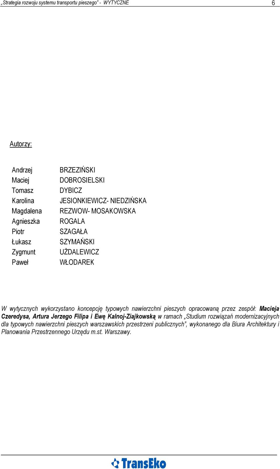 koncepcję typowych nawierzchni pieszych opracowaną przez zespół: Macieja Czeredysa, Artura Jerzego Filipa i Ewę Kalnoj-Ziajkowską w ramach Studium