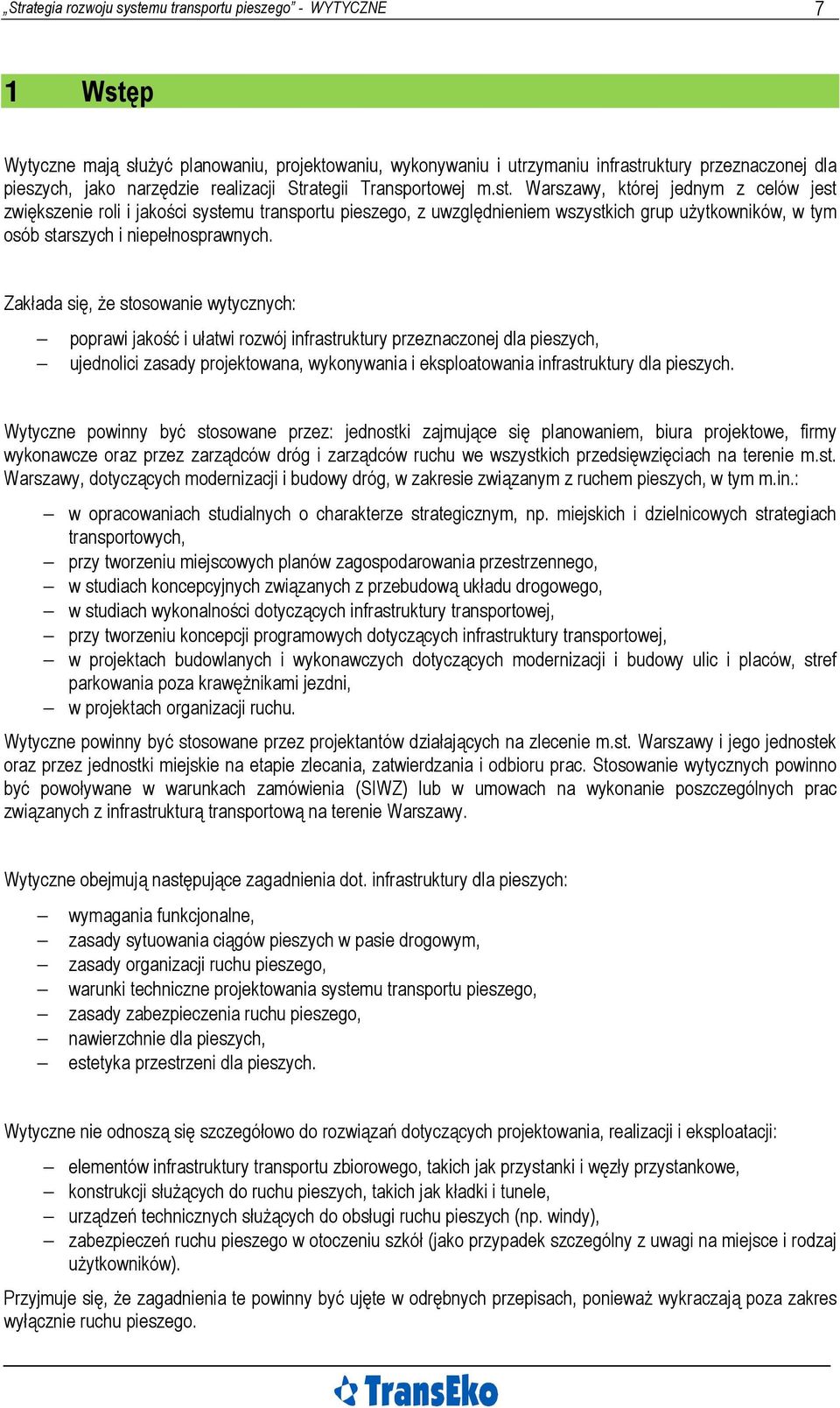 Warszawy, której jednym z celów jest zwiększenie roli i jakości systemu transportu pieszego, z uwzględnieniem wszystkich grup użytkowników, w tym osób starszych i niepełnosprawnych.