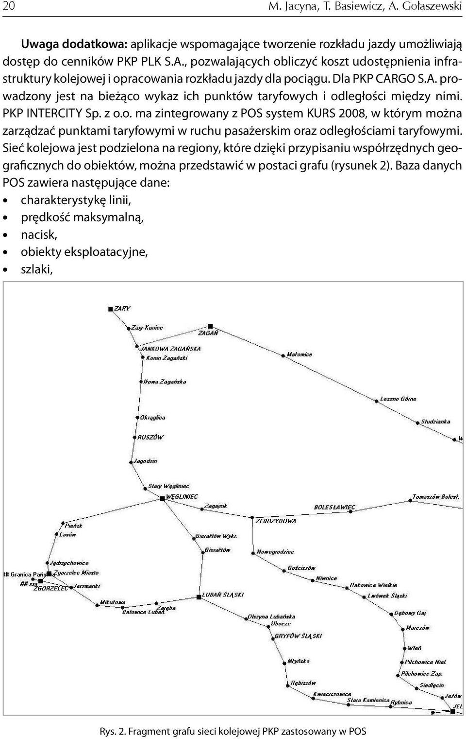 Sieć kolejowa jest podzielona na regiony, które dzięki przypisaniu współrzędnych geograficznych do obiektów, można przedstawić w postaci grafu (rysunek 2).