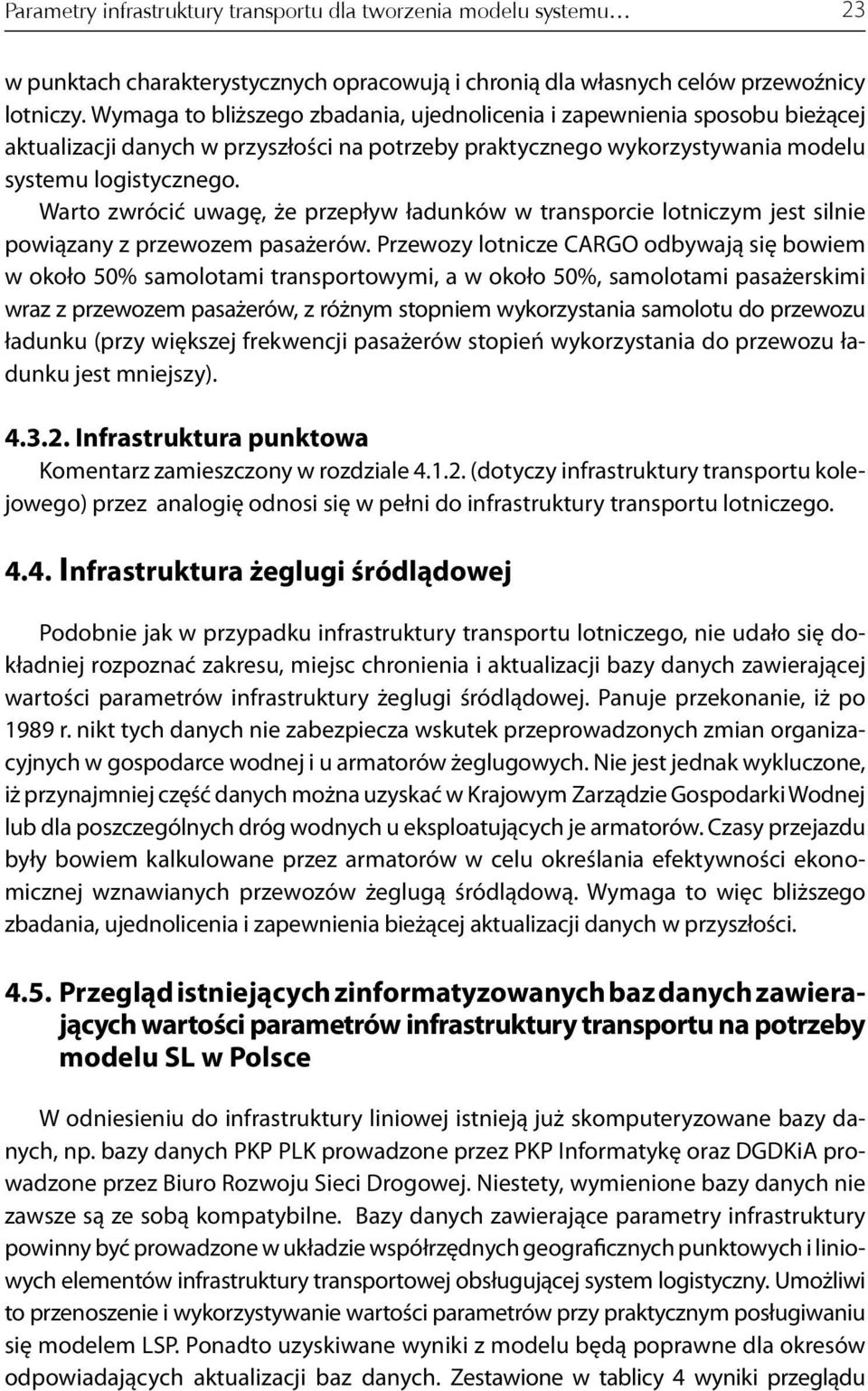 Warto zwrócić uwagę, że przepływ ładunków w transporcie lotniczym jest silnie powiązany z przewozem pasażerów.