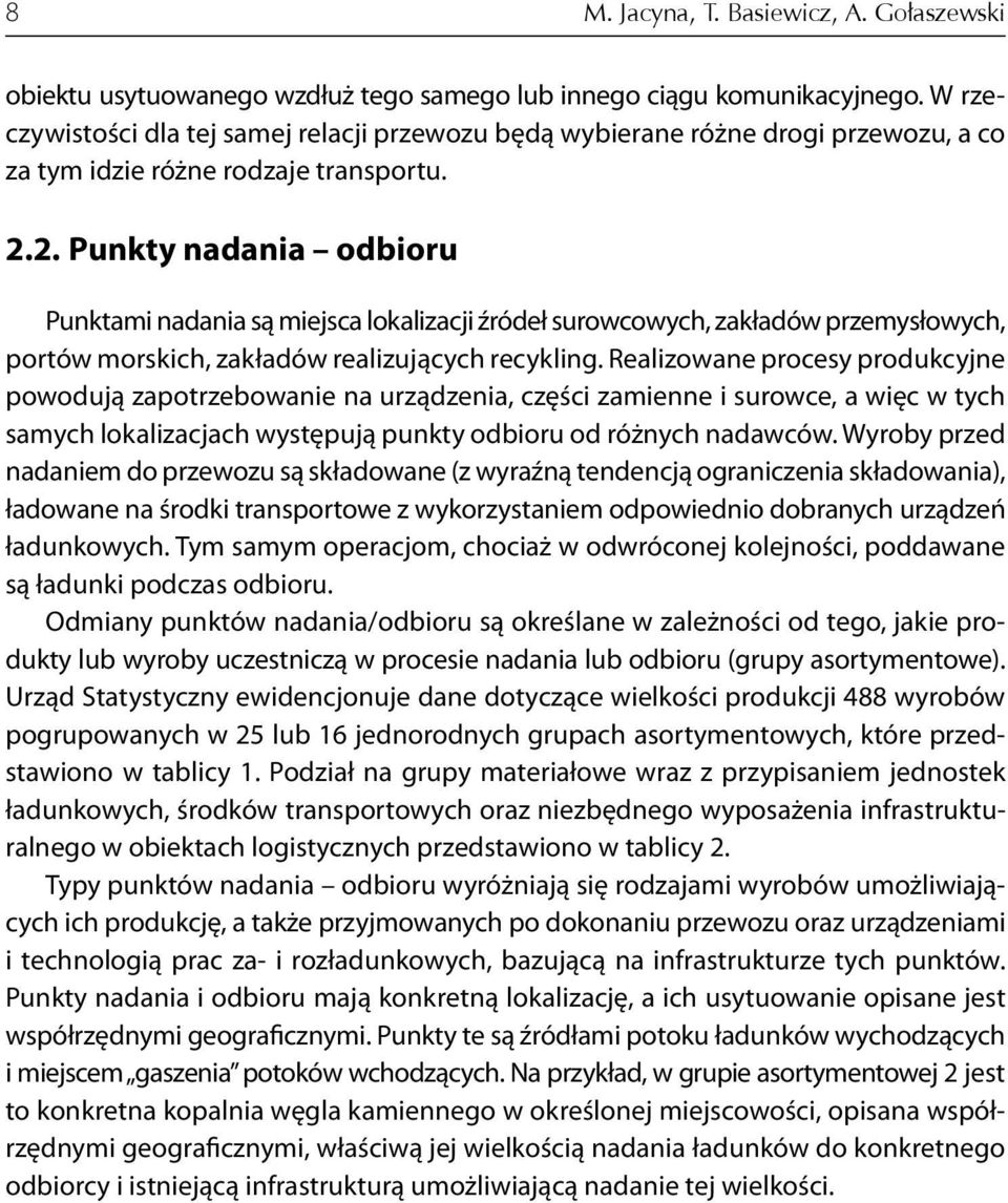 2. Punkty nadania odbioru Punktami nadania są miejsca lokalizacji źródeł surowcowych, zakładów przemysłowych, portów morskich, zakładów realizujących recykling.