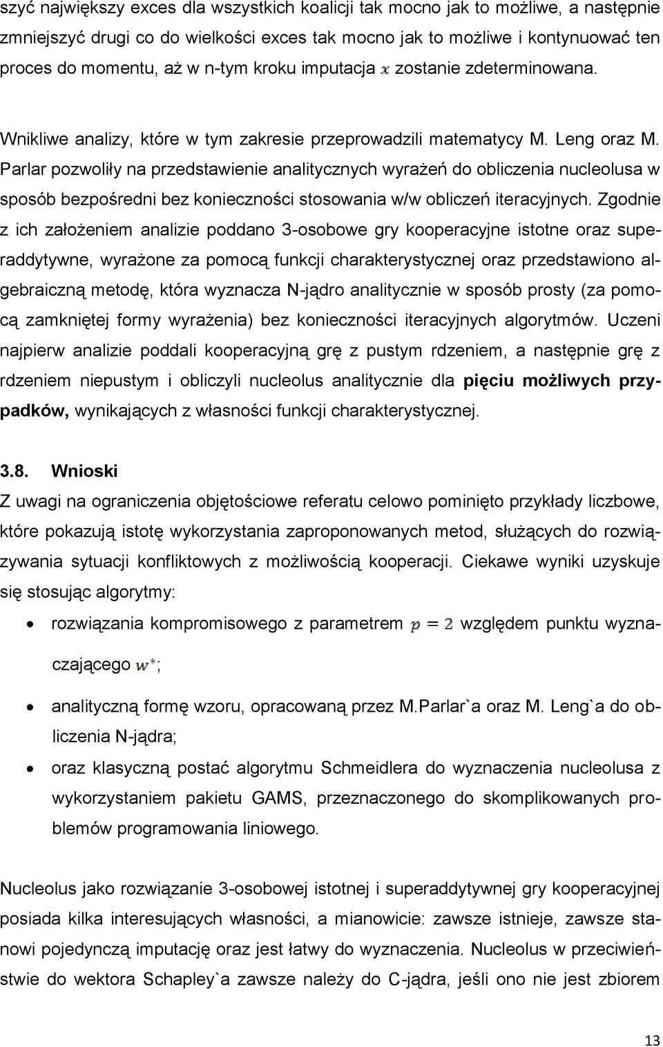 Parlar pozwoliły na przedstawienie analitycznych wyrażeń do obliczenia nucleolusa w sposób bezpośredni bez konieczności stosowania w/w obliczeń iteracyjnych.