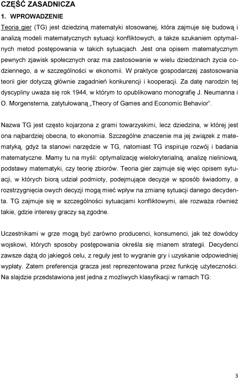 takich sytuacjach. Jest ona opisem matematycznym pewnych zjawisk społecznych oraz ma zastosowanie w wielu dziedzinach życia codziennego, a w szczególności w ekonomii.