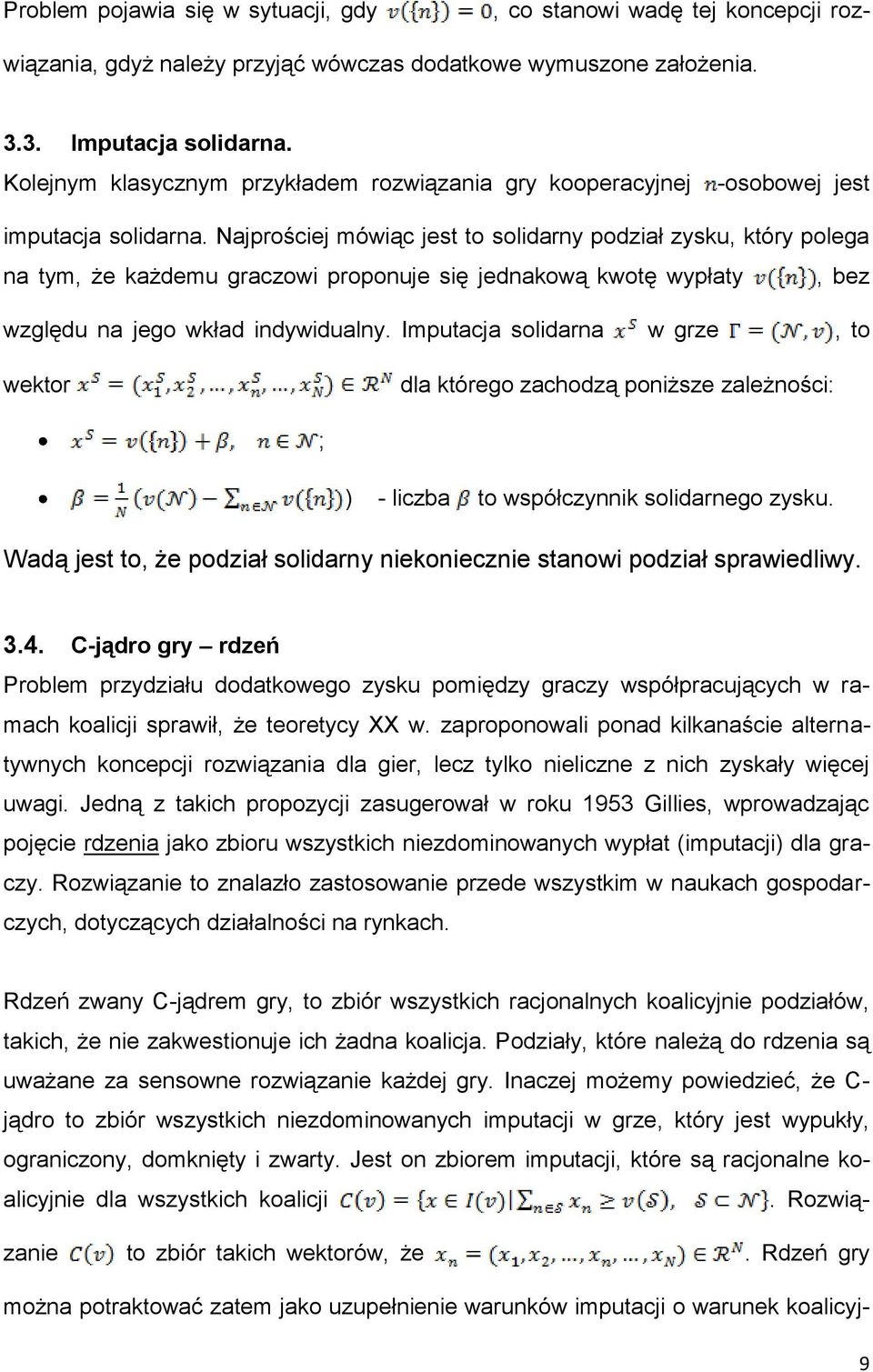 Najprościej mówiąc jest to solidarny podział zysku, który polega na tym, że każdemu graczowi proponuje się jednakową kwotę wypłaty, bez względu na jego wkład indywidualny.