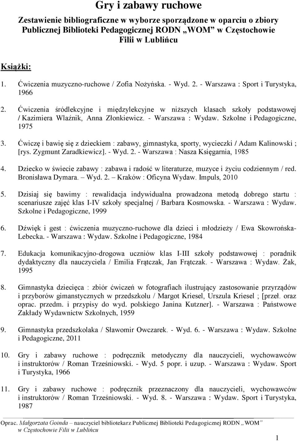 Ćwiczenia śródlekcyjne i międzylekcyjne w niższych klasach szkoły podstawowej / Kazimiera Wlaźnik, Anna Złonkiewicz. - Warszawa : Wydaw. Szkolne i Pedagogiczne, 1975 3.