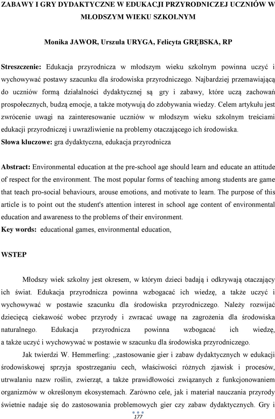 Najbardziej przemawiającą do uczniów formą działalności dydaktycznej są gry i zabawy, które uczą zachowań prospołecznych, budzą emocje, a także motywują do zdobywania wiedzy.