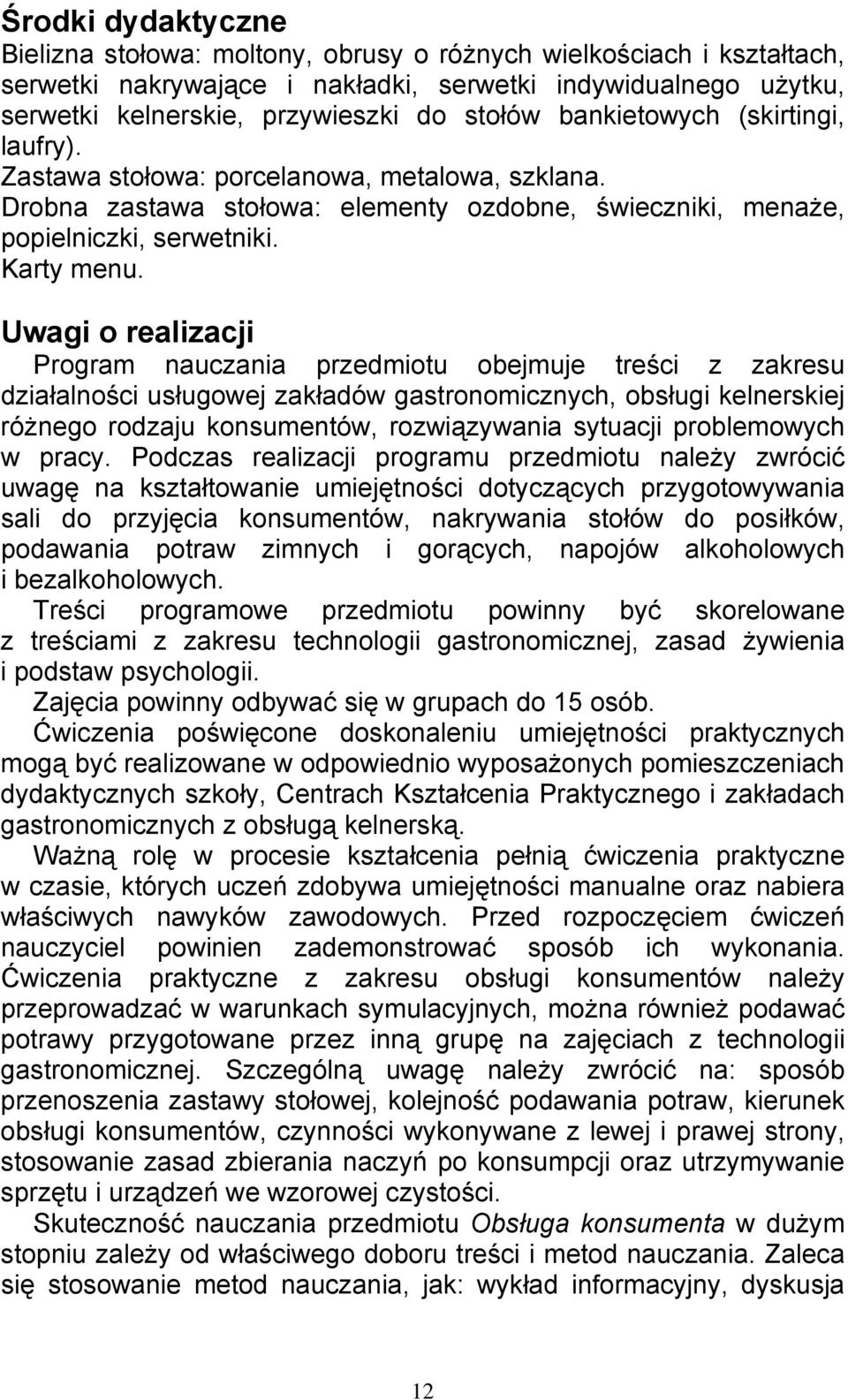 Uwagi o realizacji Program nauczania przedmiotu obejmuje treści z zakresu działalności usługowej zakładów gastronomicznych, obsługi kelnerskiej różnego rodzaju konsumentów, rozwiązywania sytuacji