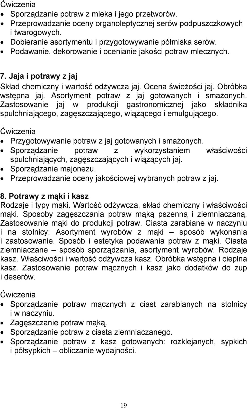 Asortyment potraw z jaj gotowanych i smażonych. Zastosowanie jaj w produkcji gastronomicznej jako składnika spulchniającego, zagęszczającego, wiążącego i emulgującego.