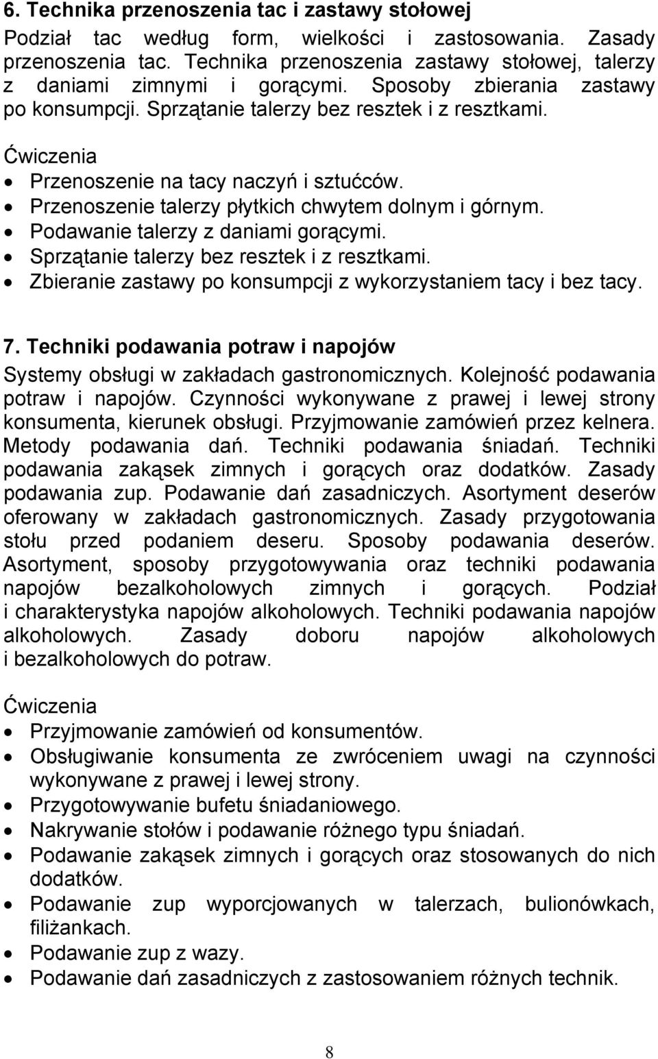 Przenoszenie na tacy naczyń i sztućców. Przenoszenie talerzy płytkich chwytem dolnym i górnym. Podawanie talerzy z daniami gorącymi. Sprzątanie talerzy bez resztek i z resztkami.