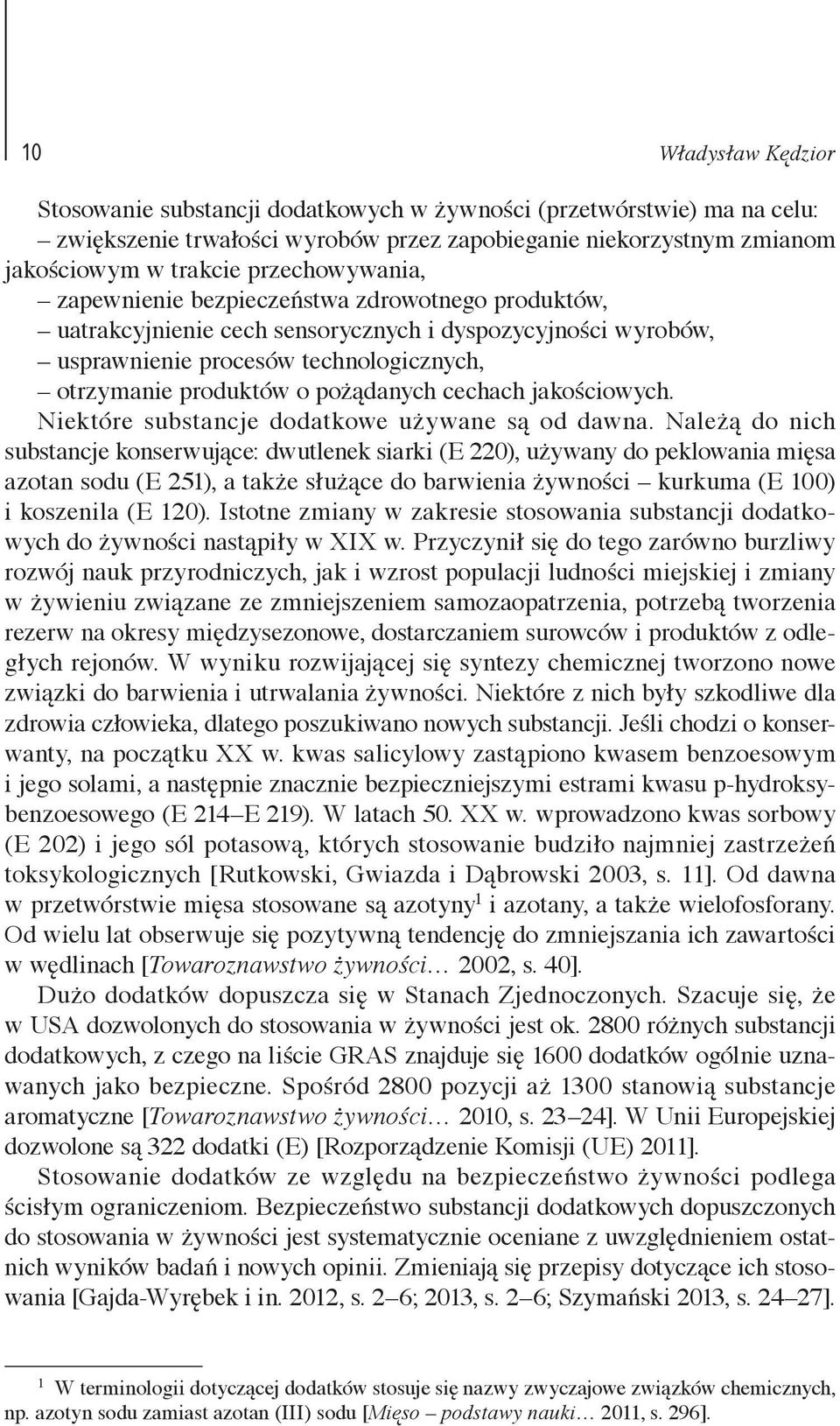 pożądanych cechach jakościowych. Niektóre substancje dodatkowe używane są od dawna.