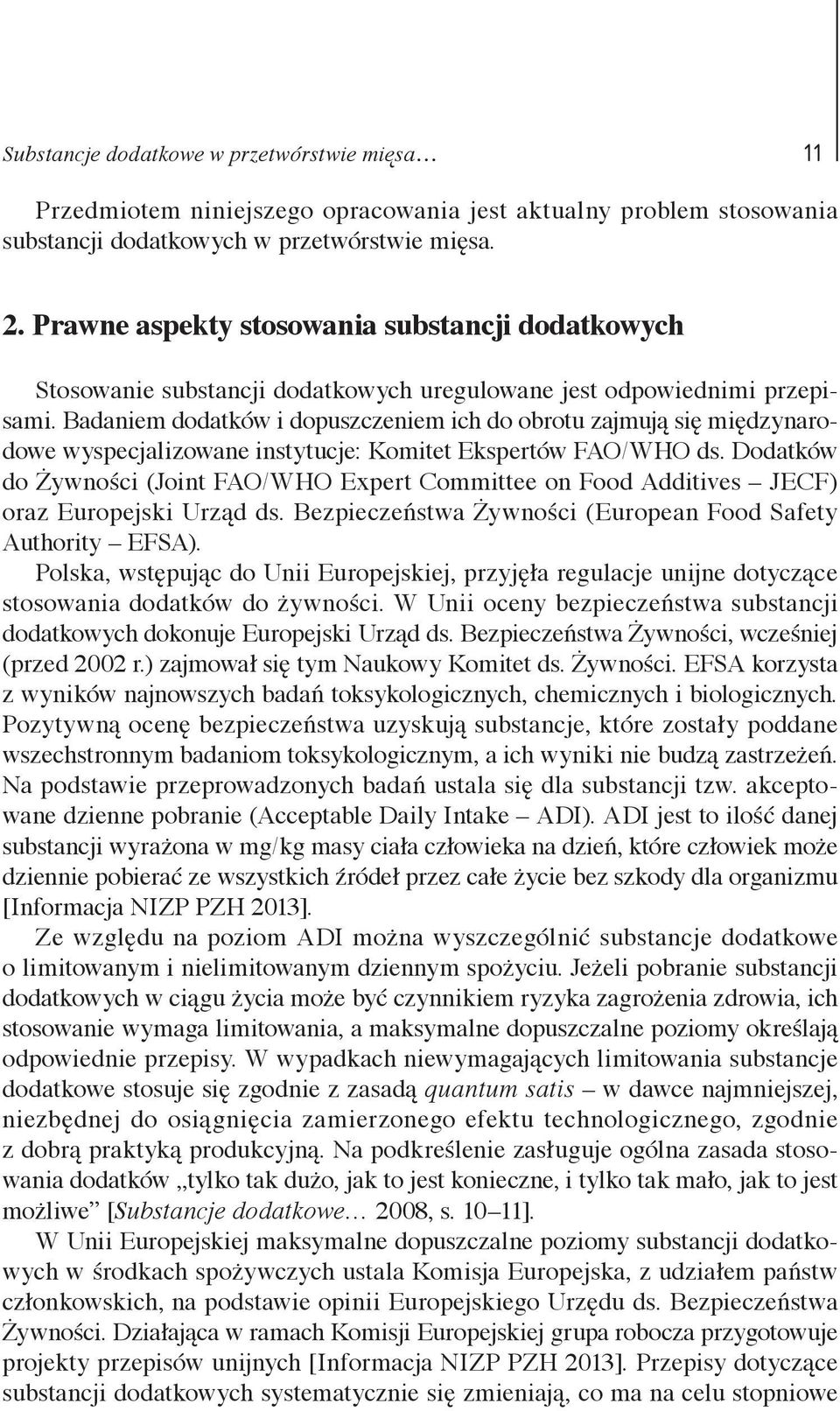 Badaniem dodatków i dopuszczeniem ich do obrotu zajmują się międzynarodowe wyspecjalizowane instytucje: Komitet Ekspertów FAO/WHO ds.