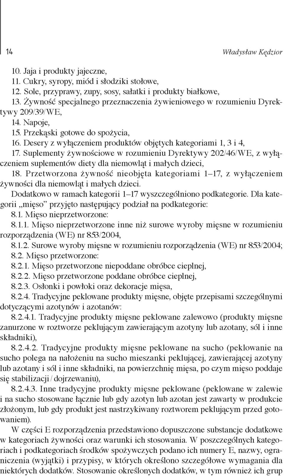 Suplementy żywnościowe w rozumieniu Dyrektywy 202/46/WE, z wyłączeniem suplementów diety dla niemowląt i małych dzieci, 18.