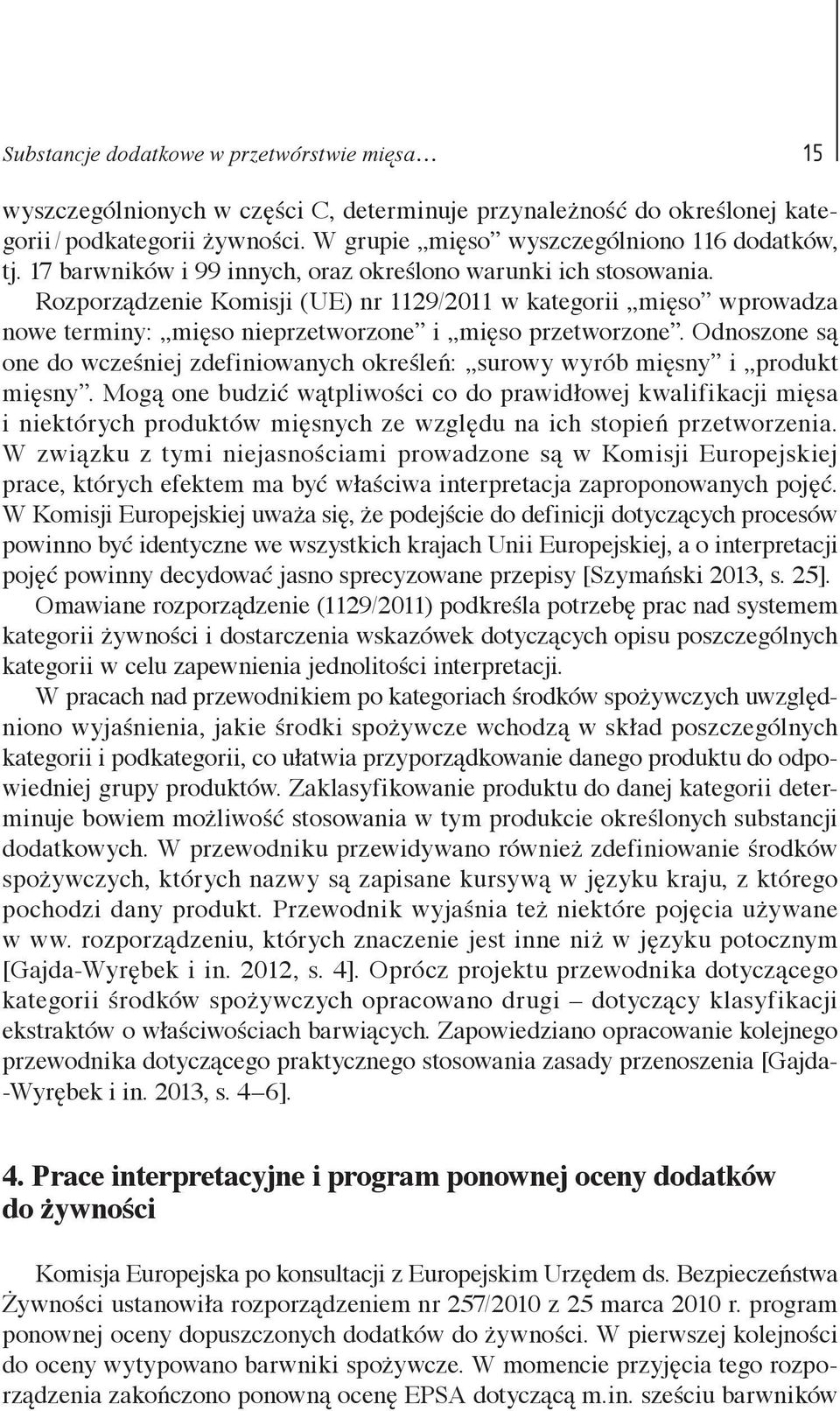 Odnoszone są one do wcześniej zdefiniowanych określeń: surowy wyrób mięsny i produkt mięsny.