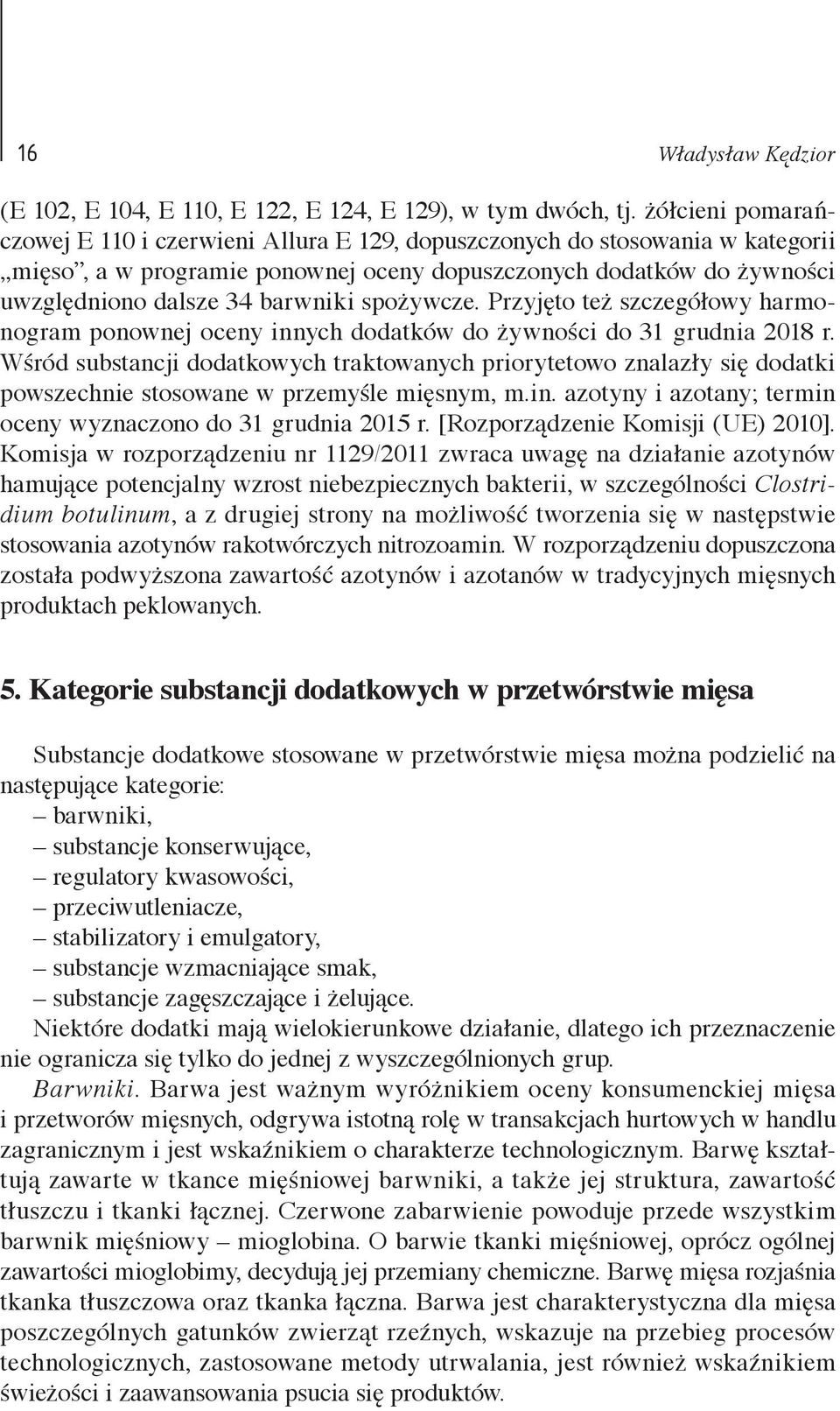 spożywcze. Przyjęto też szczegółowy harmonogram ponownej oceny innych dodatków do żywności do 31 grudnia 2018 r.