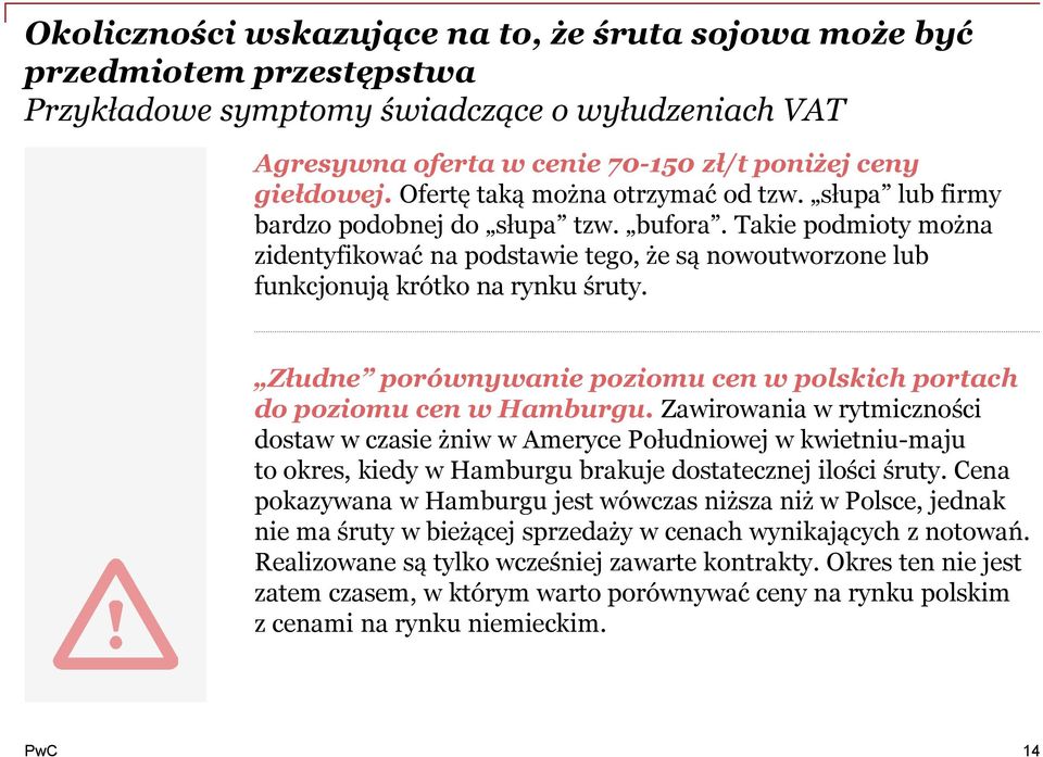 Takie podmioty można zidentyfikować na podstawie tego, że są nowoutworzone lub funkcjonują krótko na rynku śruty. Złudne porównywanie poziomu cen w polskich portach do poziomu cen w Hamburgu.