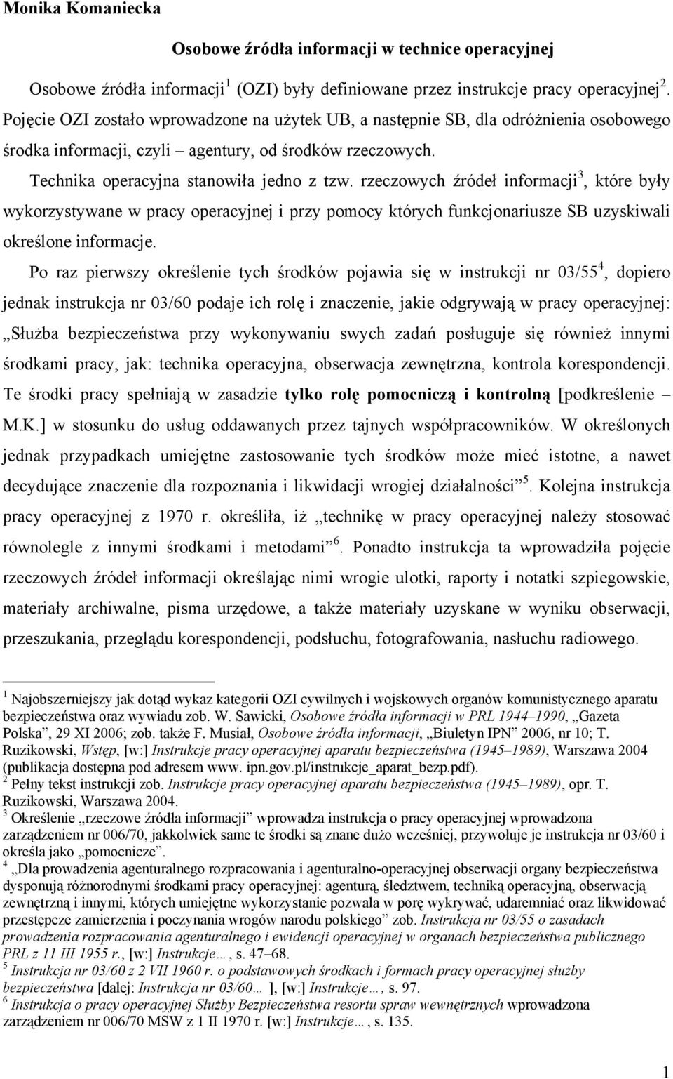 rzeczowych źródeł informacji 3, które były wykorzystywane w pracy operacyjnej i przy pomocy których funkcjonariusze SB uzyskiwali określone informacje.