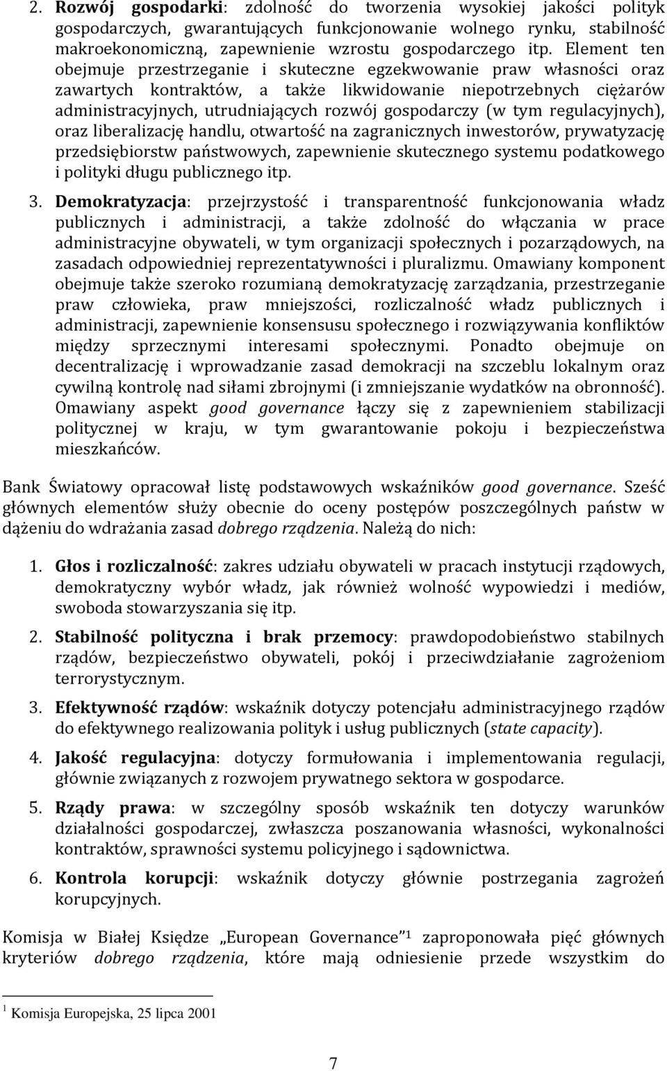 gospodarczy (w tym regulacyjnych), oraz liberalizację handlu, otwartość na zagranicznych inwestorów, prywatyzację przedsiębiorstw państwowych, zapewnienie skutecznego systemu podatkowego i polityki