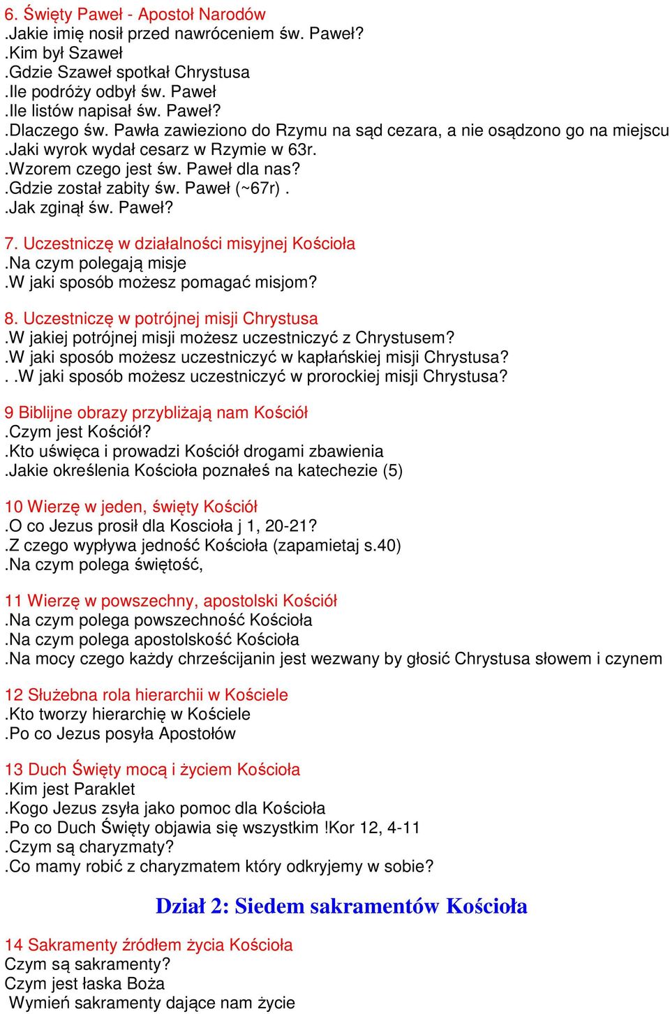 Paweł? 7. Uczestniczę w działalności misyjnej Kościoła.Na czym polegają misje.w jaki sposób możesz pomagać misjom? 8. Uczestniczę w potrójnej misji Chrystusa.