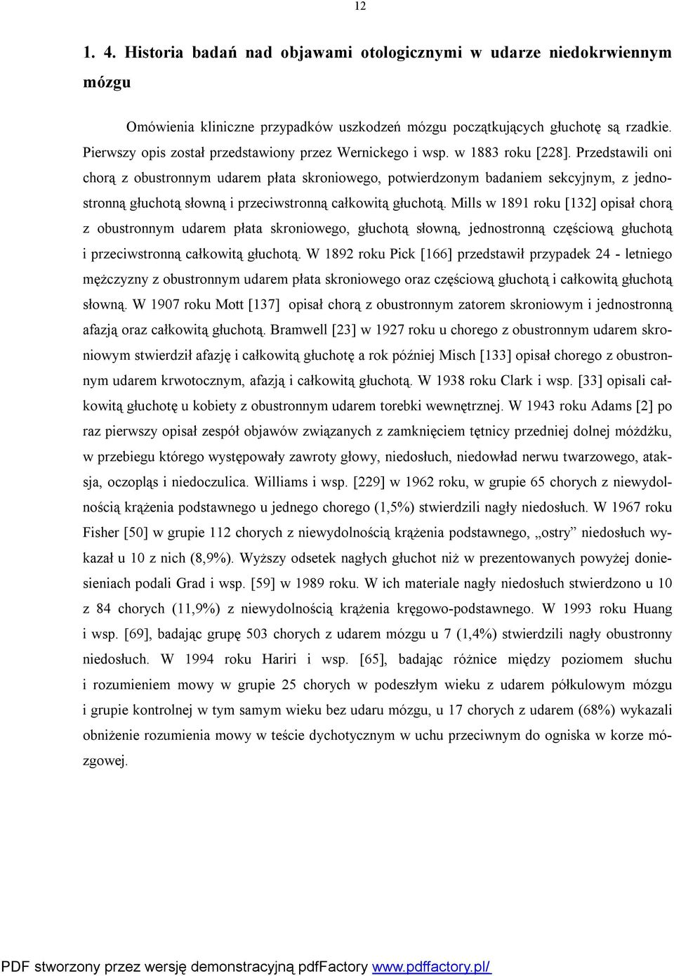 Przedstawili oni chorą z obustronnym udarem płata skroniowego, potwierdzonym badaniem sekcyjnym, z jednostronną głuchotą słowną i przeciwstronną całkowitą głuchotą.