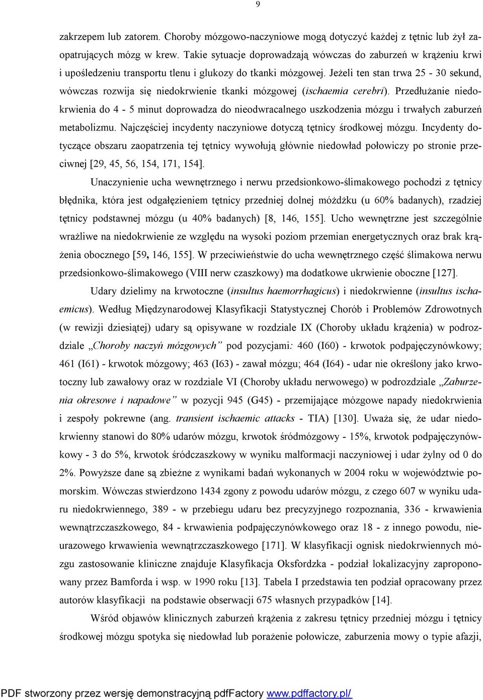 Jeżeli ten stan trwa 25-30 sekund, wówczas rozwija się niedokrwienie tkanki mózgowej (ischaemia cerebri).