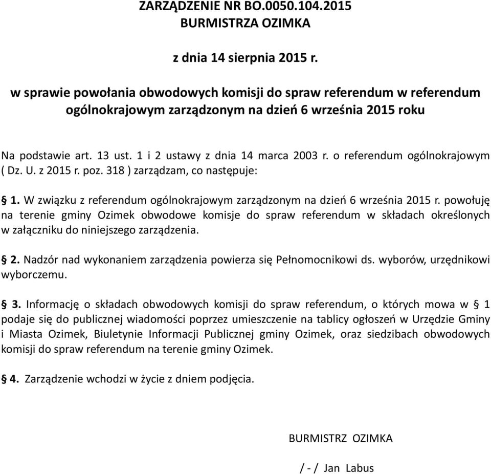 o referendum ogólnokrajowym ( Dz. U. z 2015 r. poz. 318 ) zarządzam, co następuje: 1. W związku z referendum ogólnokrajowym zarządzonym na dzień 6 września 2015 r.