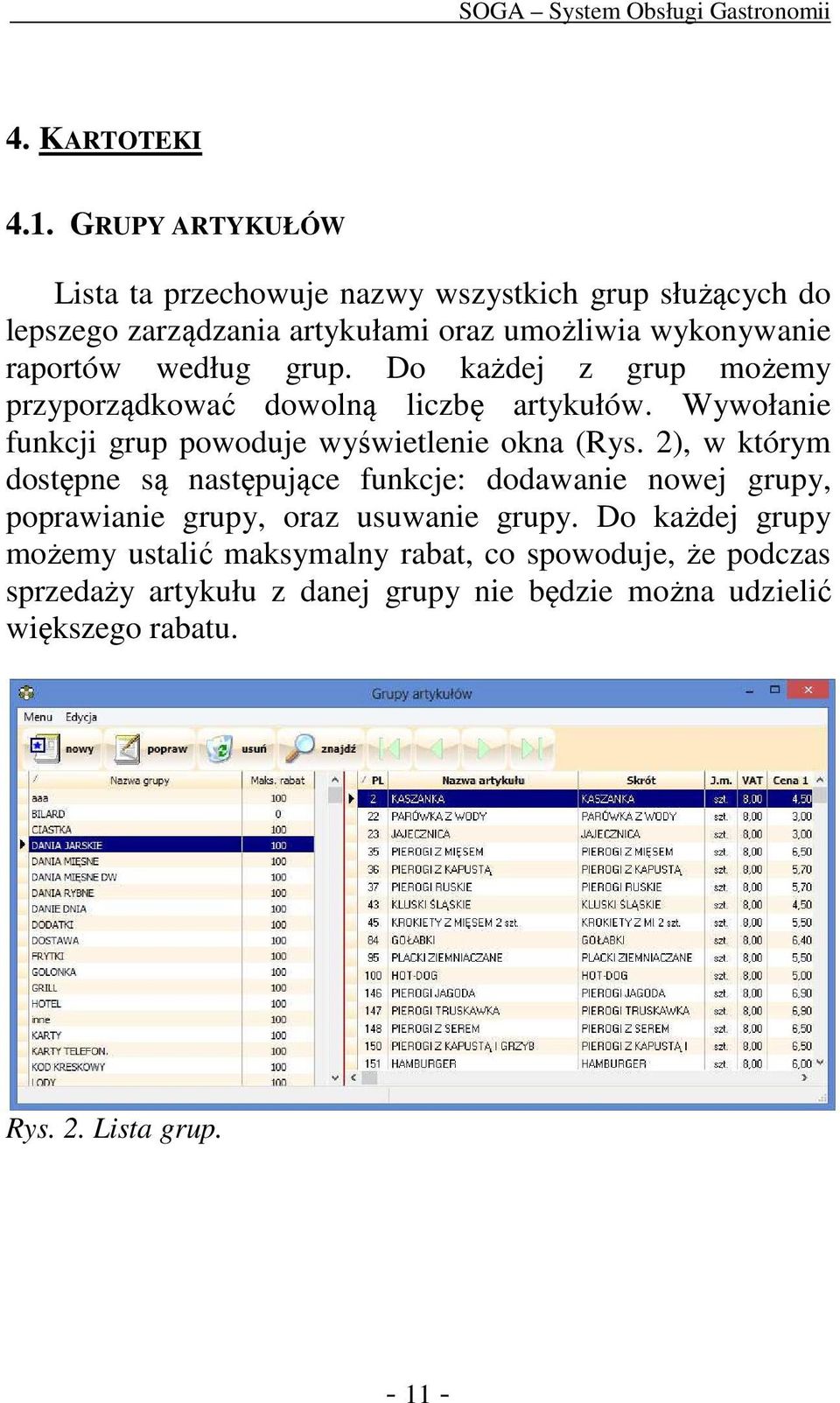 według grup. Do każdej z grup możemy przyporządkować dowolną liczbę artykułów. Wywołanie funkcji grup powoduje wyświetlenie okna (Rys.