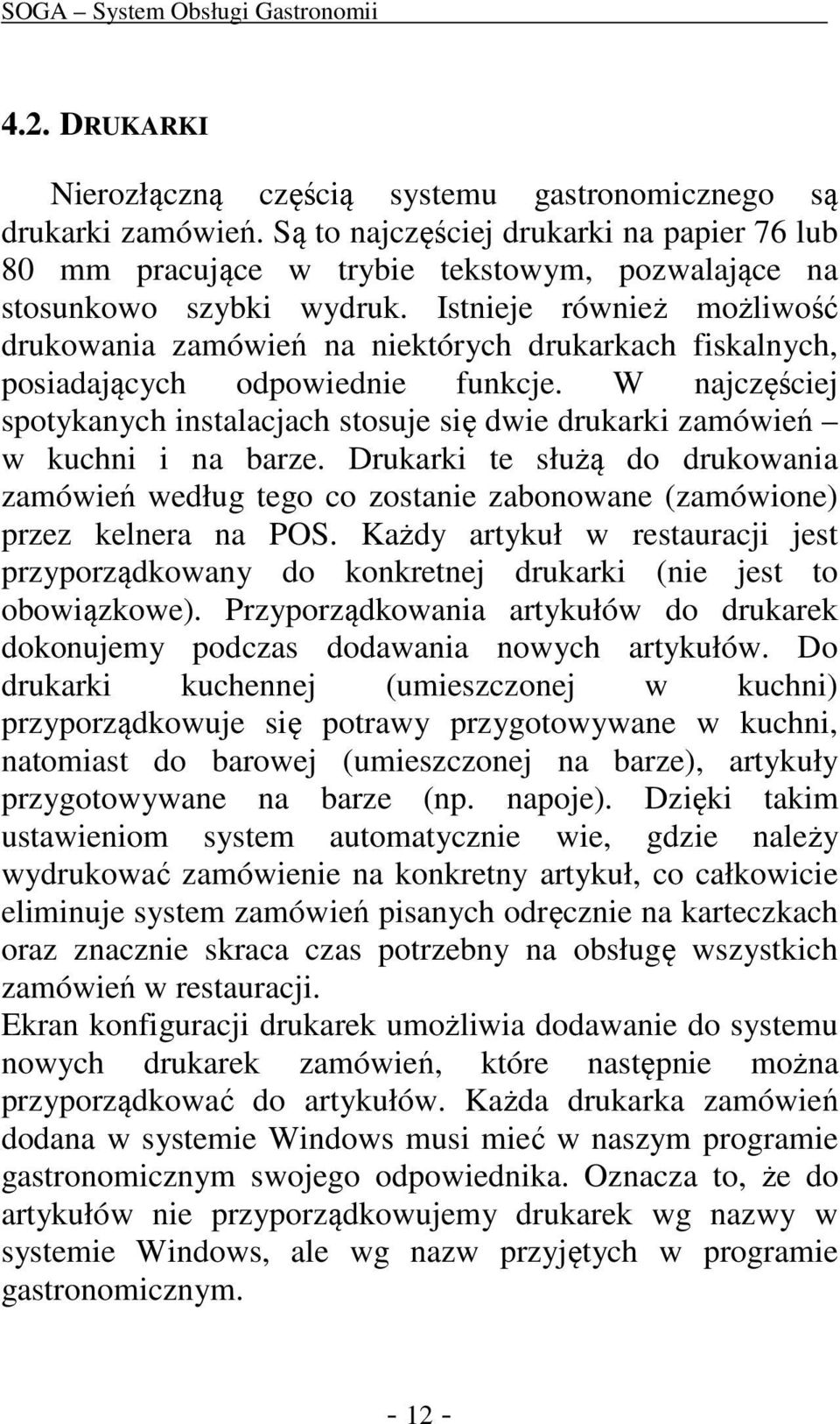 Istnieje również możliwość drukowania zamówień na niektórych drukarkach fiskalnych, posiadających odpowiednie funkcje.