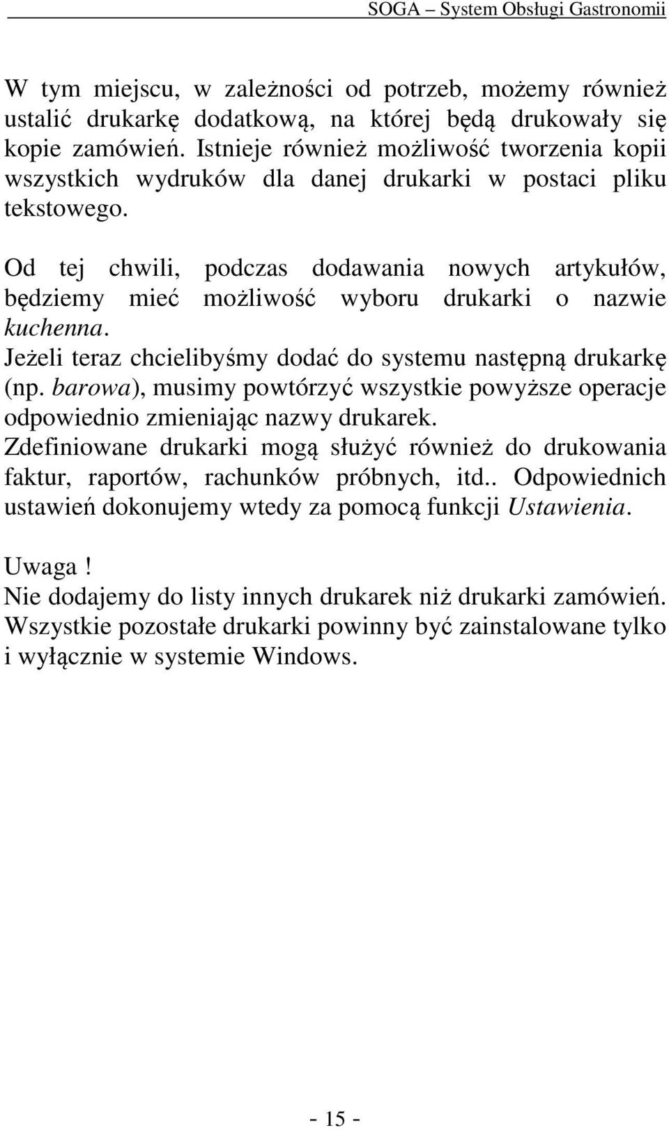 Od tej chwili, podczas dodawania nowych artykułów, będziemy mieć możliwość wyboru drukarki o nazwie kuchenna. Jeżeli teraz chcielibyśmy dodać do systemu następną drukarkę (np.