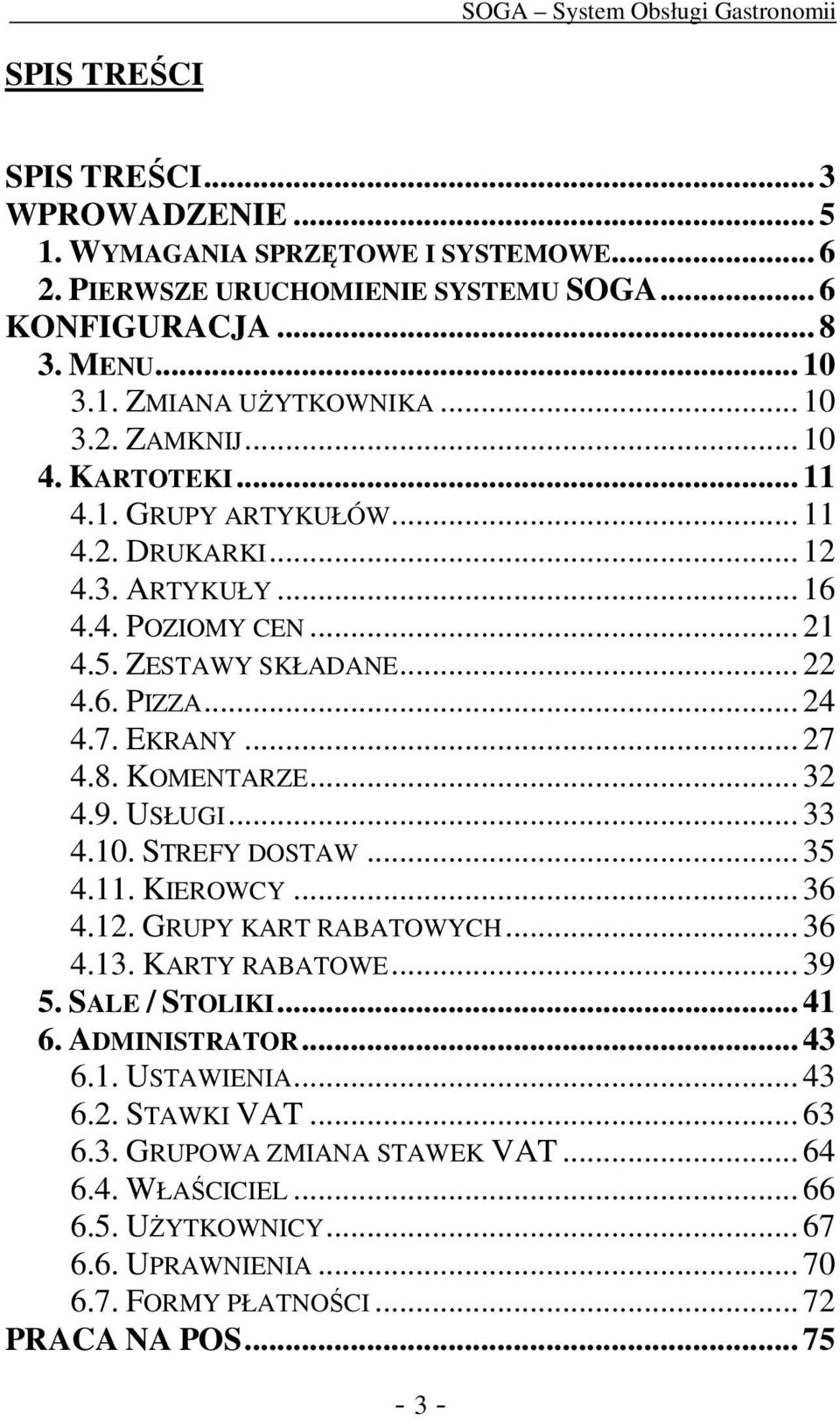 .. 32 4.9. USŁUGI... 33 4.10. STREFY DOSTAW... 35 4.11. KIEROWCY... 36 4.12. GRUPY KART RABATOWYCH... 36 4.13. KARTY RABATOWE... 39 5. SALE / STOLIKI... 41 6. ADMINISTRATOR... 43 6.1. USTAWIENIA.