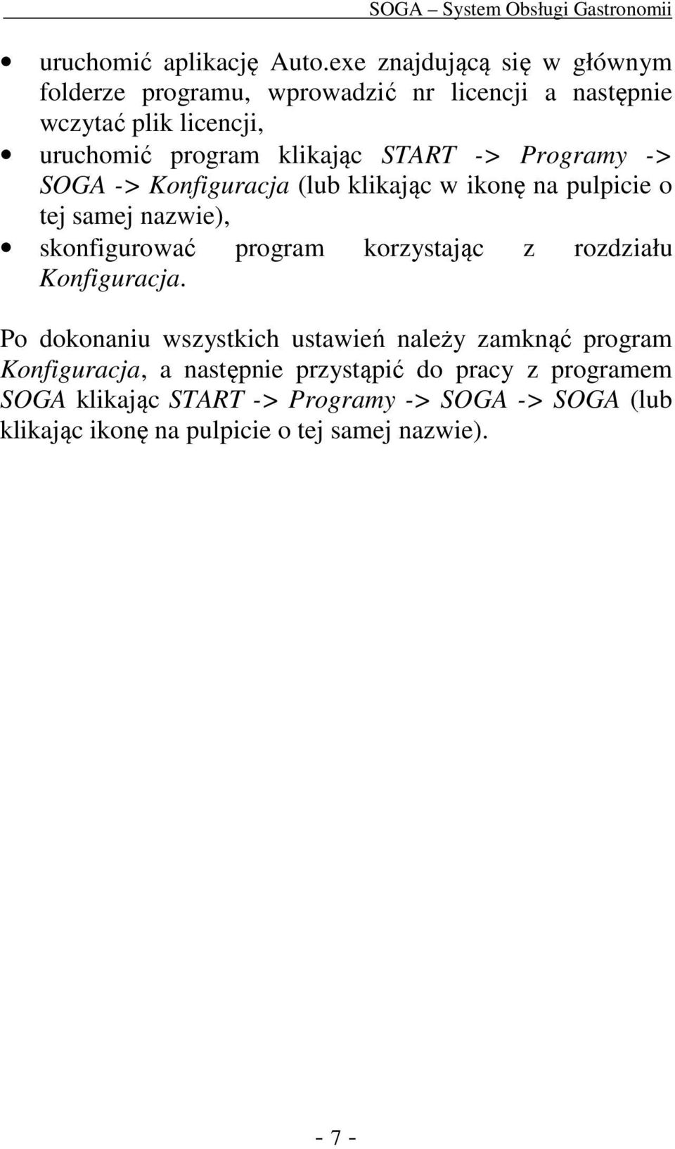 START -> Programy -> SOGA -> Konfiguracja (lub klikając w ikonę na pulpicie o tej samej nazwie), skonfigurować program korzystając z