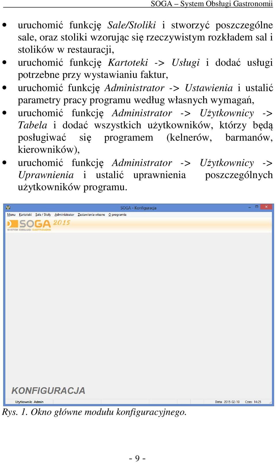 wymagań, uruchomić funkcję Administrator -> Użytkownicy -> Tabela i dodać wszystkich użytkowników, którzy będą posługiwać się programem (kelnerów, barmanów,