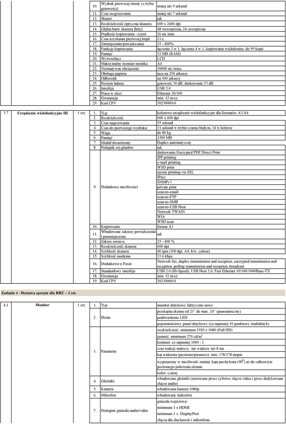 Zmniejszanie/powiększanie 25-400% 18. Funkcje kopiowania łączenie 2 w 1, łączenie 4 w 1, kopiowanie wielokrotne, do 99 kopii 1 Pamięć 32 MB (RAM) 20. Wyświetlacz LCD 21.