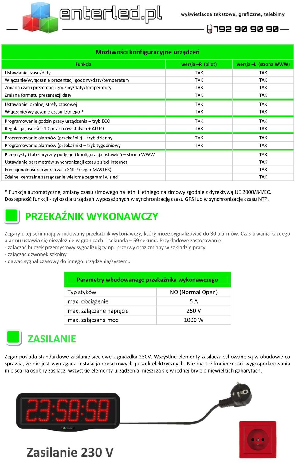 pracy urządzenia tryb ECO TAK TAK Regulacja jasności: 10 poziomów stałych + AUTO TAK TAK Programowanie alarmów (przekaźnik) tryb dzienny TAK TAK Programowanie alarmów (przekaźnik) tryb tygodniowy TAK