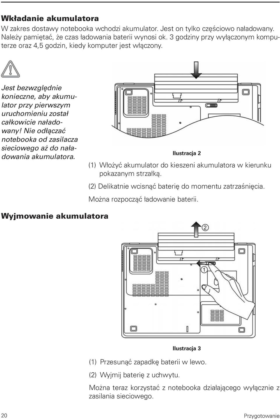 Nie odłączać notebooka od zasilacza sieciowego aż do naładowania akumulatora. Ilustracja 2 (1) Włożyć akumulator do kieszeni akumulatora w kierunku pokazanym strzałką.