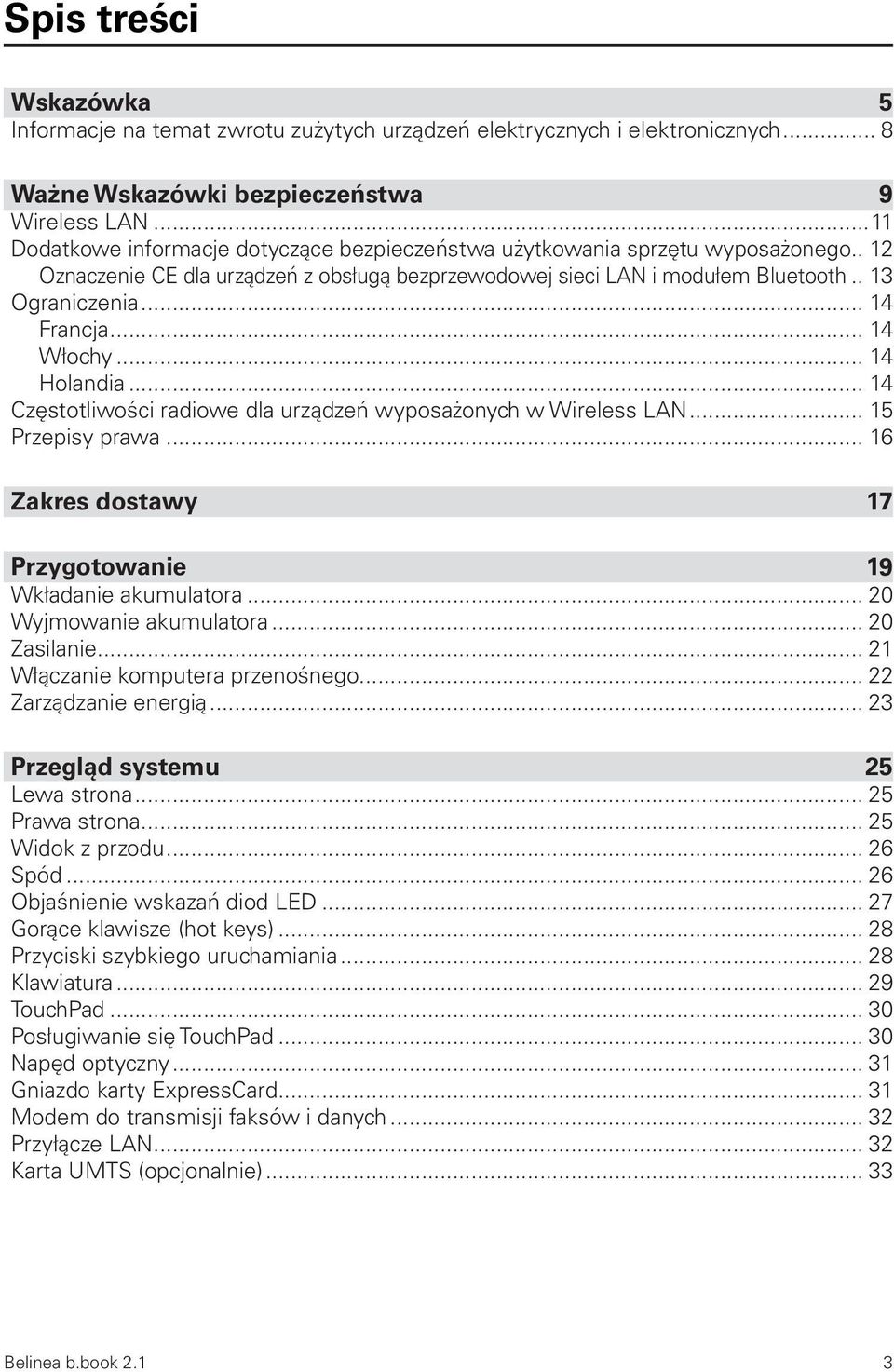 .. 14 Francja... 14 Włochy... 14 Holandia... 14 Częstotliwości radiowe dla urządzeń wyposażonych w Wireless LAN... 15 Przepisy prawa... 16 Zakres dostawy 17 Przygotowanie 19 Wkładanie akumulatora.