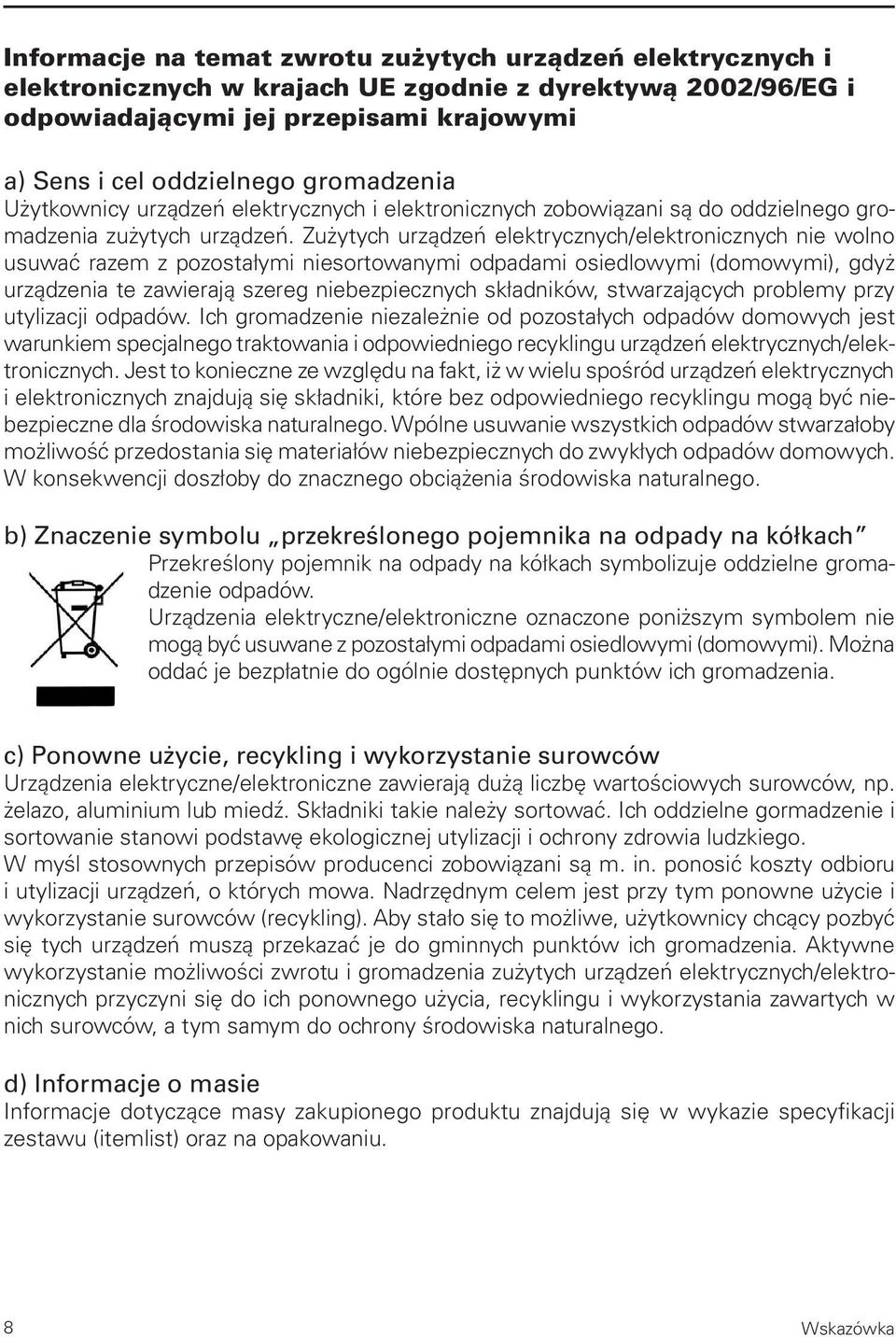 Zużytych urządzeń elektrycznych/elektronicznych nie wolno usuwać razem z pozostałymi niesortowanymi odpadami osiedlowymi (domowymi), gdyż urządzenia te zawierają szereg niebezpiecznych składników,