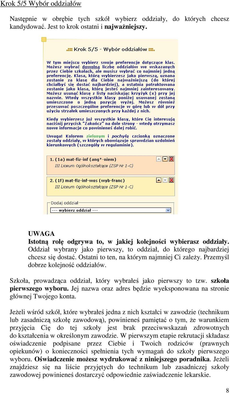 Przemyśl dobrze kolejność oddziałów. Szkoła, prowadząca oddział, który wybrałeś jako pierwszy to tzw. szkoła pierwszego wyboru.