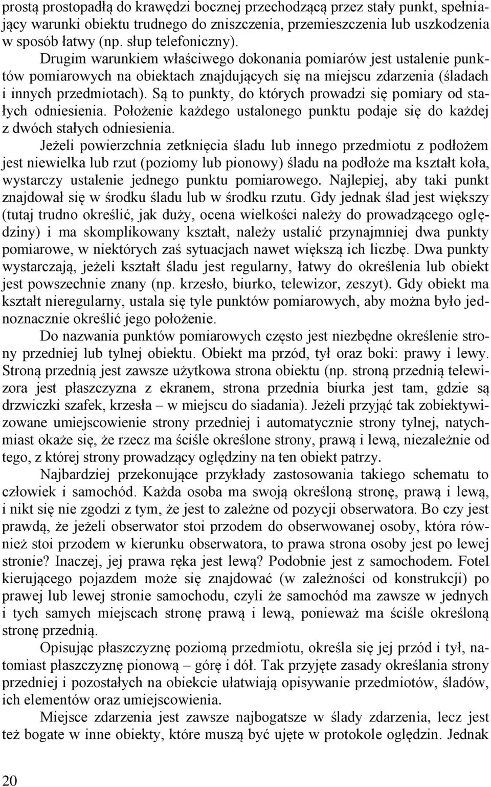 Są to punkty, do których prowadzi się pomiary od stałych odniesienia. Położenie każdego ustalonego punktu podaje się do każdej z dwóch stałych odniesienia.