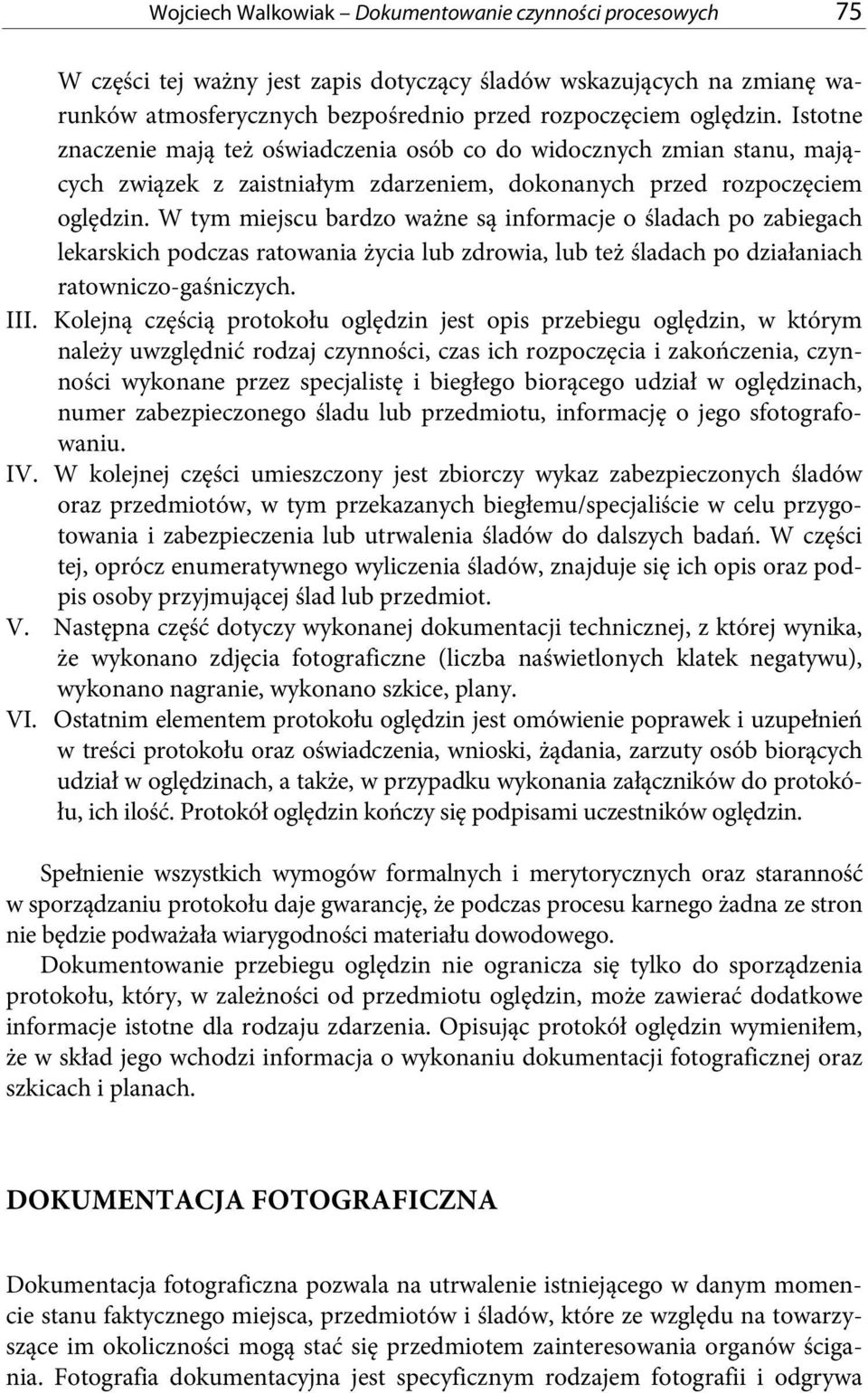 W tym miejscu bardzo ważne są informacje o śladach po zabiegach lekarskich podczas ratowania życia lub zdrowia, lub też śladach po działaniach ratowniczo-gaśniczych. III.