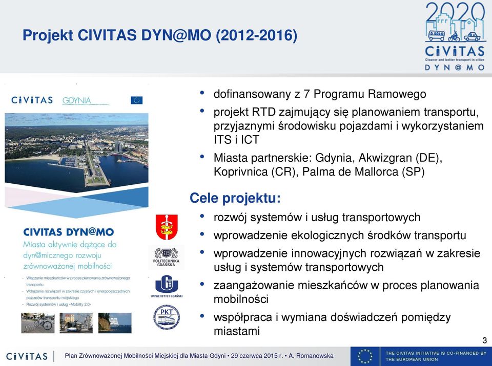 projektu: rozwój systemów i usług transportowych wprowadzenie ekologicznych środków transportu wprowadzenie innowacyjnych rozwiązań w