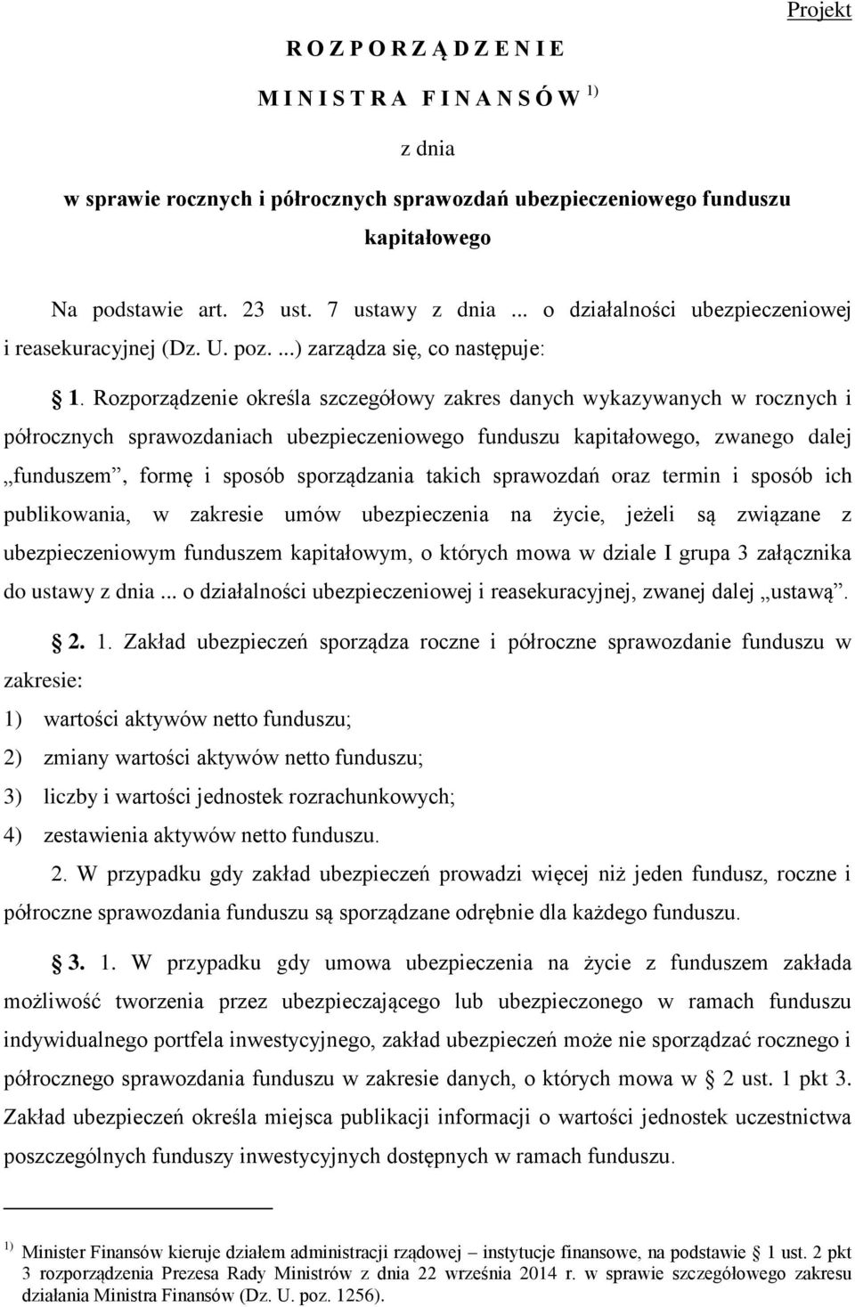 Rozporządzenie określa szczegółowy zakres danych wykazywanych w rocznych i półrocznych sprawozdaniach ubezpieczeniowego funduszu kapitałowego, zwanego dalej funduszem, formę i sposób sporządzania