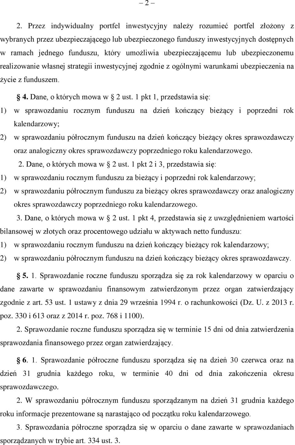 1 pkt 1, przedstawia się: 1) w sprawozdaniu rocznym funduszu na dzień kończący bieżący i poprzedni rok kalendarzowy; 2) w sprawozdaniu półrocznym funduszu na dzień kończący bieżący okres