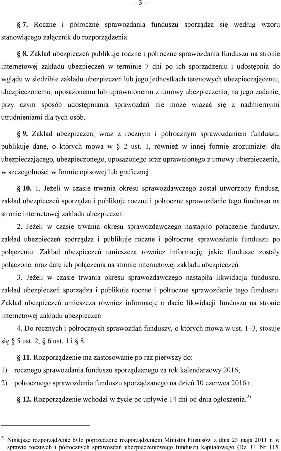 ubezpieczeń lub jego jednostkach terenowych ubezpieczającemu, ubezpieczonemu, uposażonemu lub uprawnionemu z umowy ubezpieczenia, na jego żądanie, przy czym sposób udostępniania sprawozdań nie może