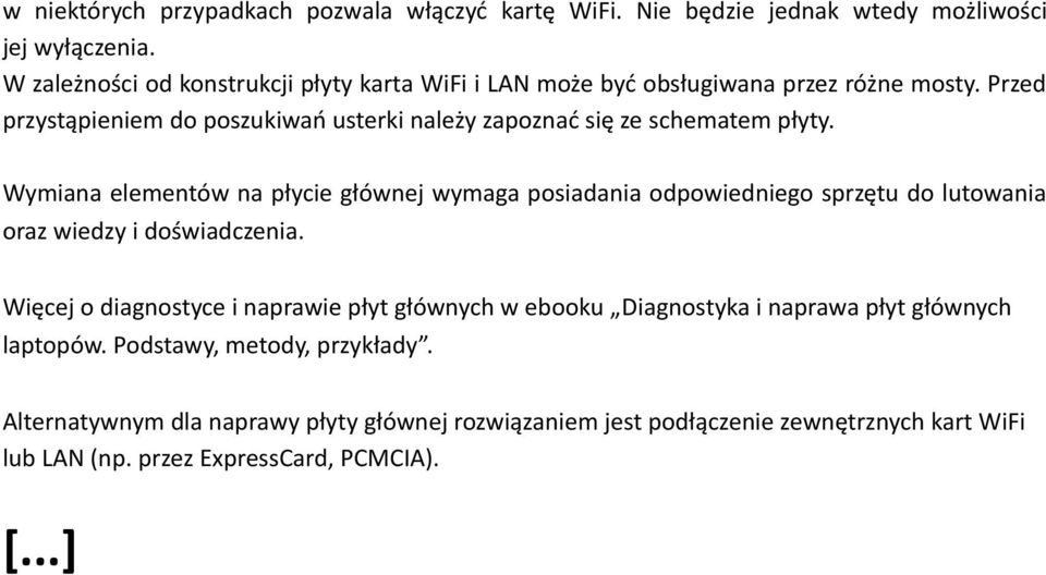 Przed przystąpieniem do poszukiwań usterki należy zapoznać się ze schematem płyty.