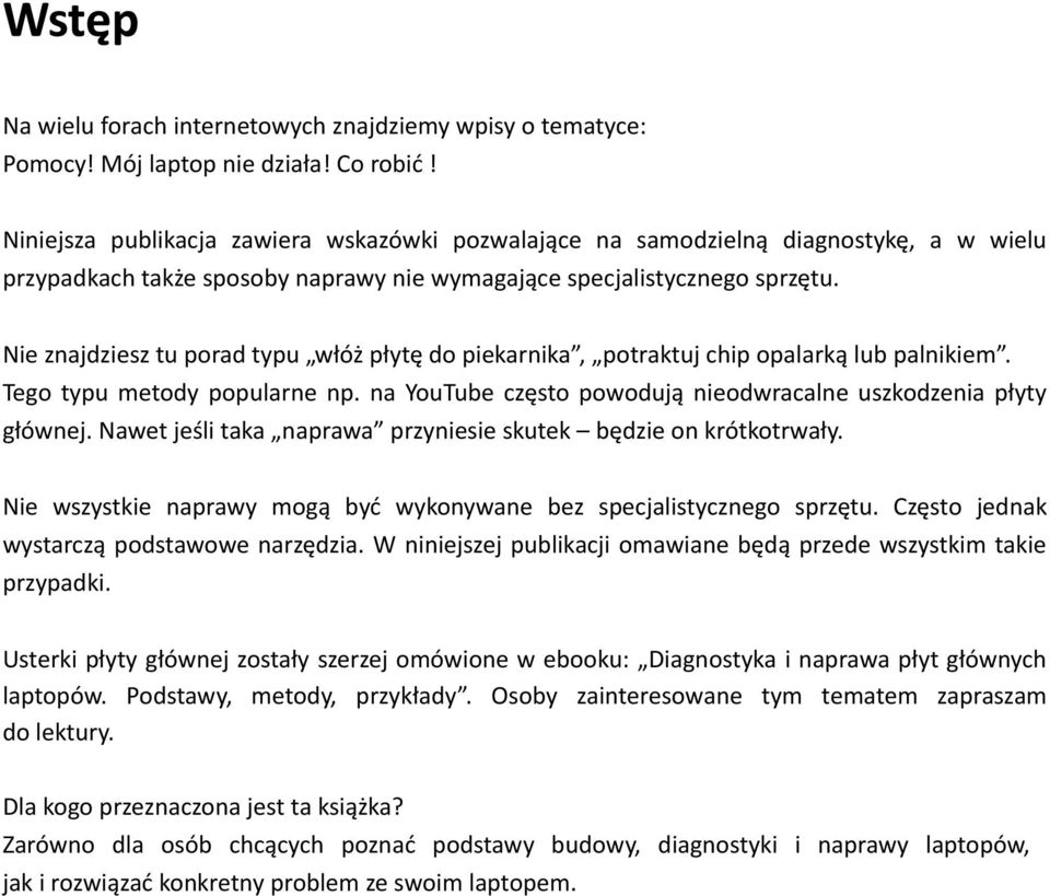 Nie znajdziesz tu porad typu włóż płytę do piekarnika, potraktuj chip opalarką lub palnikiem. Tego typu metody popularne np. na YouTube często powodują nieodwracalne uszkodzenia płyty głównej.