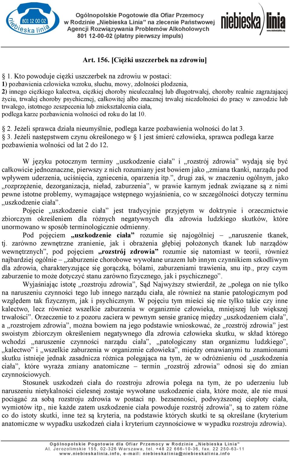 choroby realnie zagrażającej życiu, trwałej choroby psychicznej, całkowitej albo znacznej trwałej niezdolności do pracy w zawodzie lub trwałego, istotnego zeszpecenia lub zniekształcenia ciała,