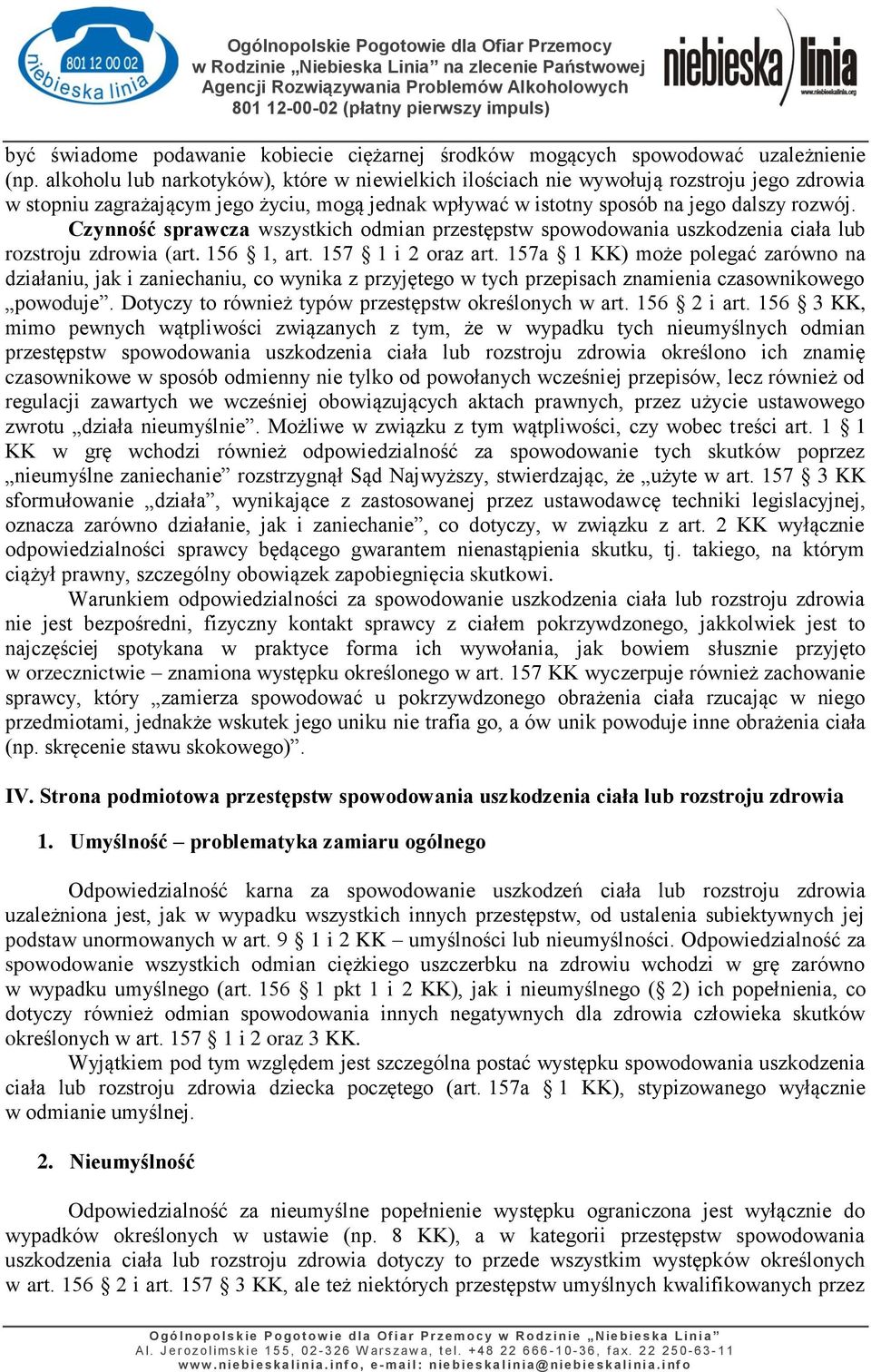 Czynność sprawcza wszystkich odmian przestępstw spowodowania uszkodzenia ciała lub rozstroju zdrowia (art. 156 1, art. 157 1 i 2 oraz art.