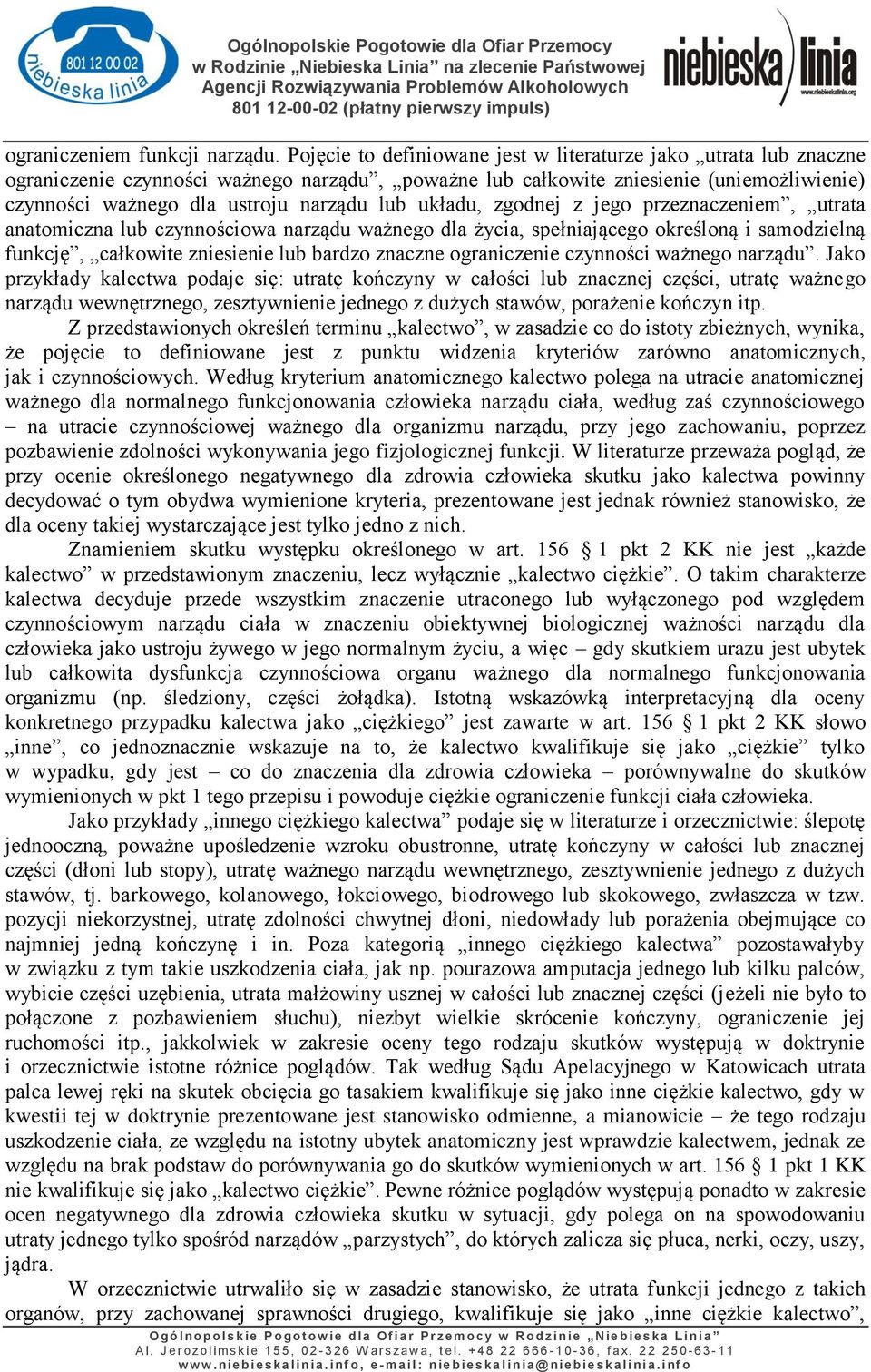 układu, zgodnej z jego przeznaczeniem, utrata anatomiczna lub czynnościowa narządu ważnego dla życia, spełniającego określoną i samodzielną funkcję, całkowite zniesienie lub bardzo znaczne