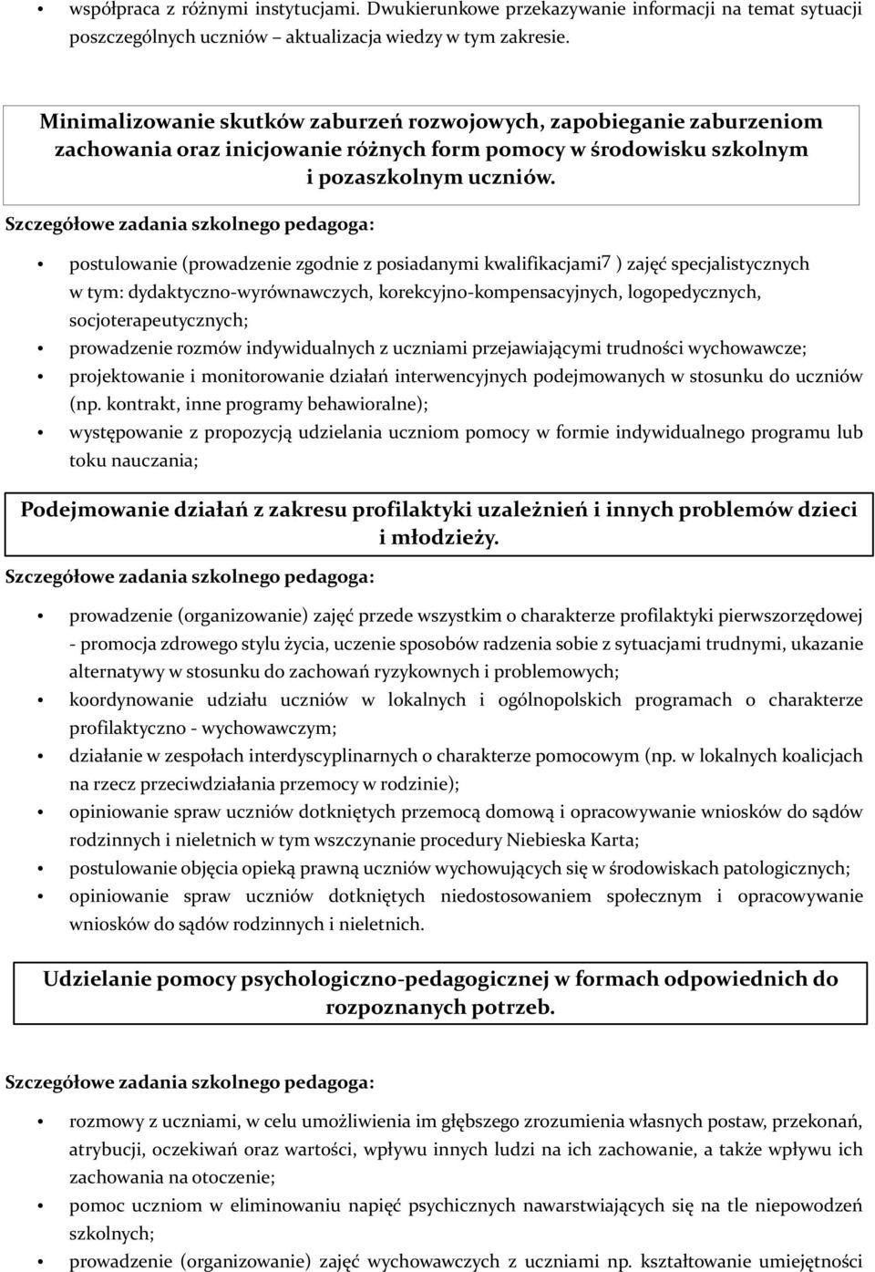 postulowanie (prowadzenie zgodnie z posiadanymi kwalifikacjami 7 ) zajęć specjalistycznych w tym: dydaktyczno-wyrównawczych, korekcyjno-kompensacyjnych, logopedycznych, socjoterapeutycznych;